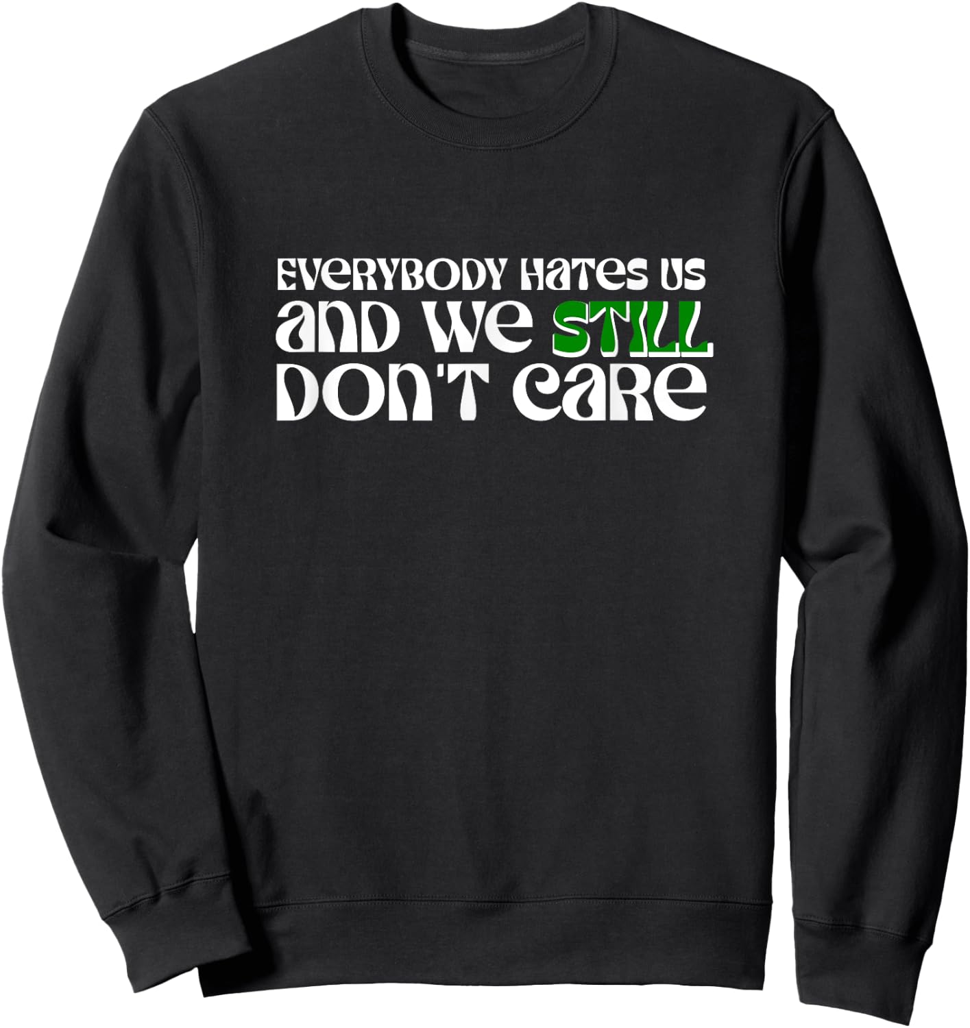 Funny Everybody Hates Us and We Still Don't Care Sweatshirt - Sweatshirt | Black