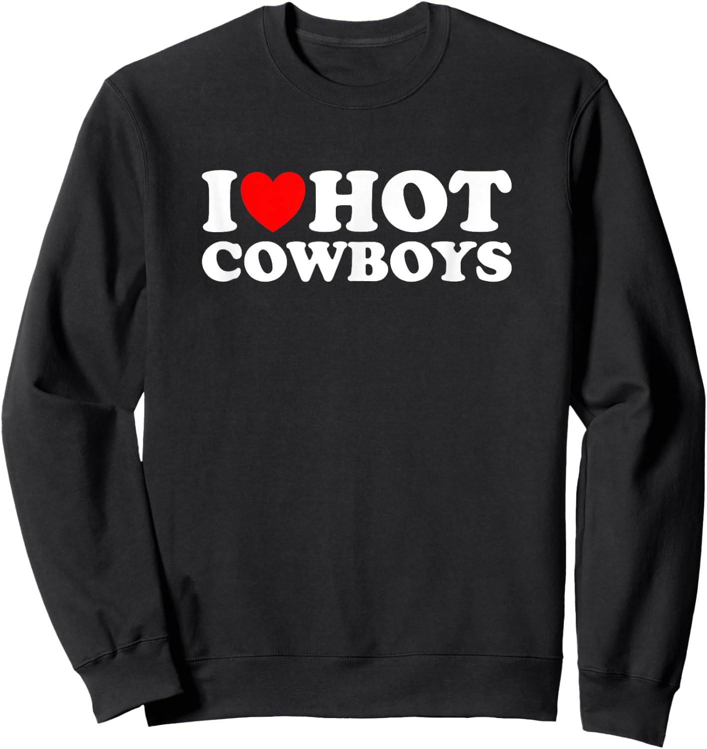I Love Hot Cowboys, I Heart Hot Cowboys Lover - Cowgirl Sweatshirt - Sweatshirt | Black