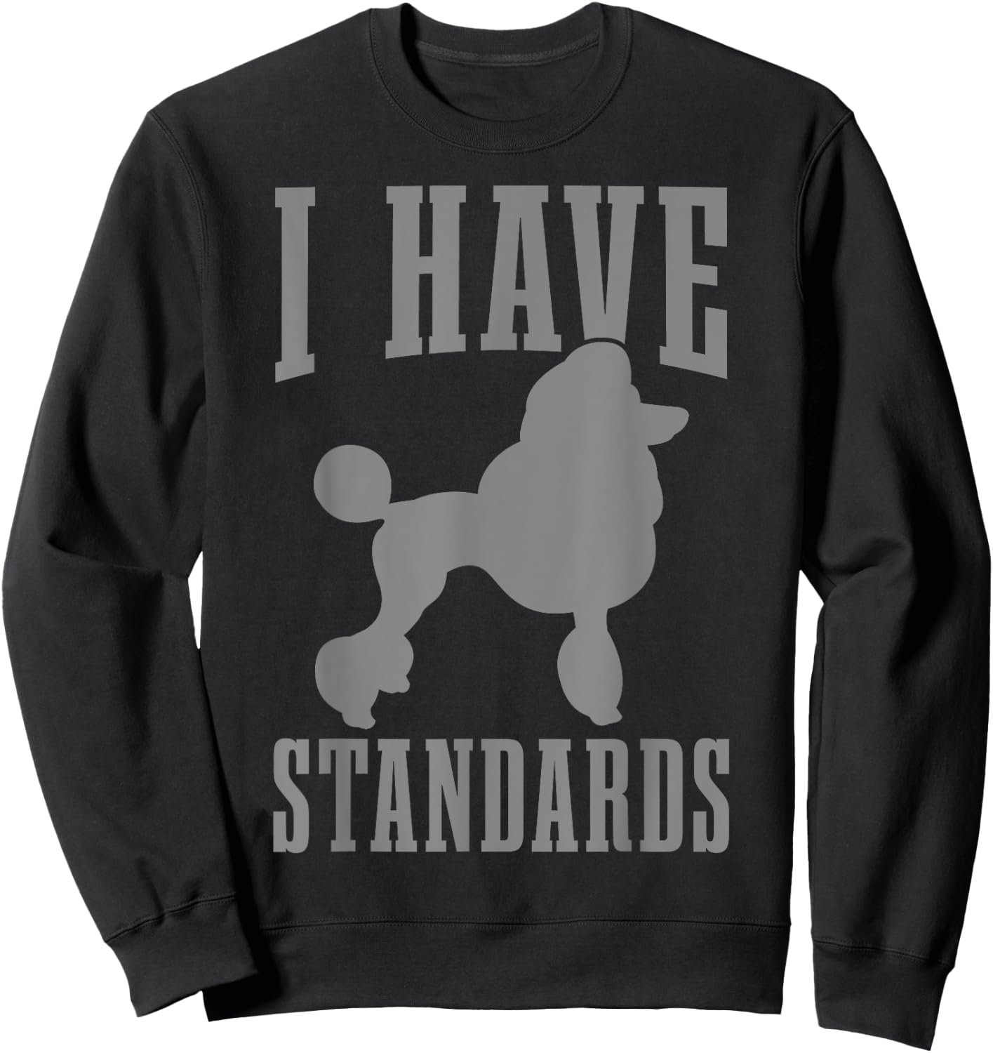 Poodle Mom Dog Dad I Have Standards Funny Poodle Sweatshirt - Sweatshirt | Black