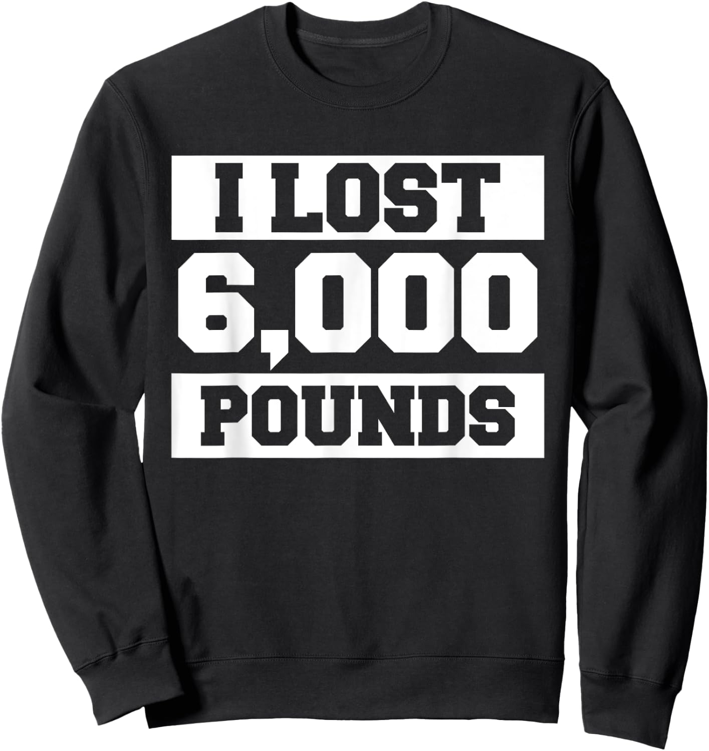 I Lost 6000 Pounds Weight Loss Workout Diet Fitness Sweatshirt - Sweatshirt | Black