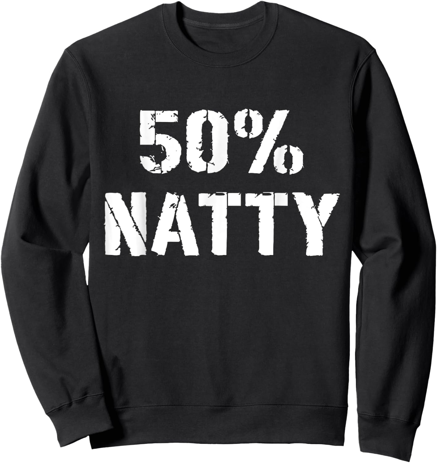Gym Jokes 50% Natty Funny Weight Lifting Steroid Joke Sweatshirt - Sweatshirt | Black