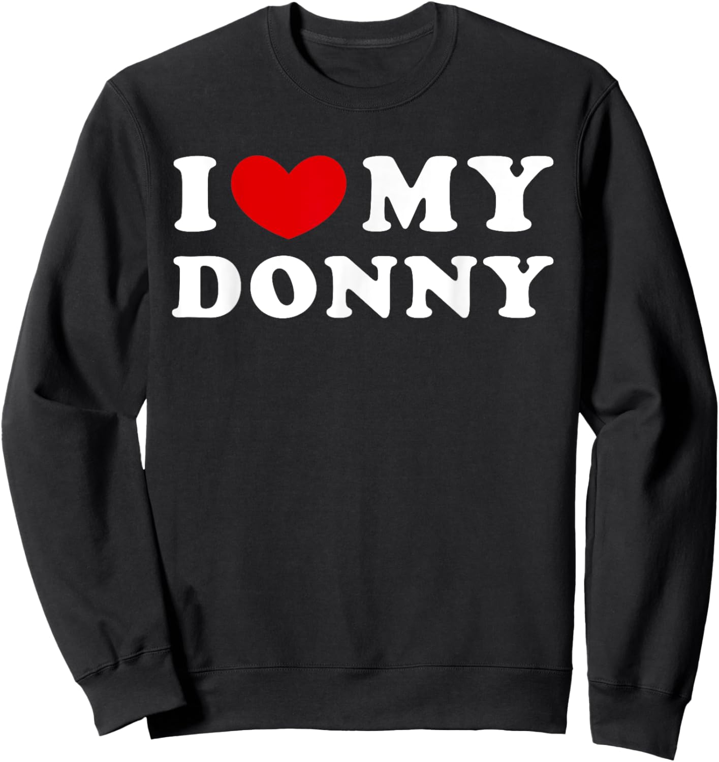I Love My Donny, I Heart My Donny Sweatshirt - Sweatshirt | Black