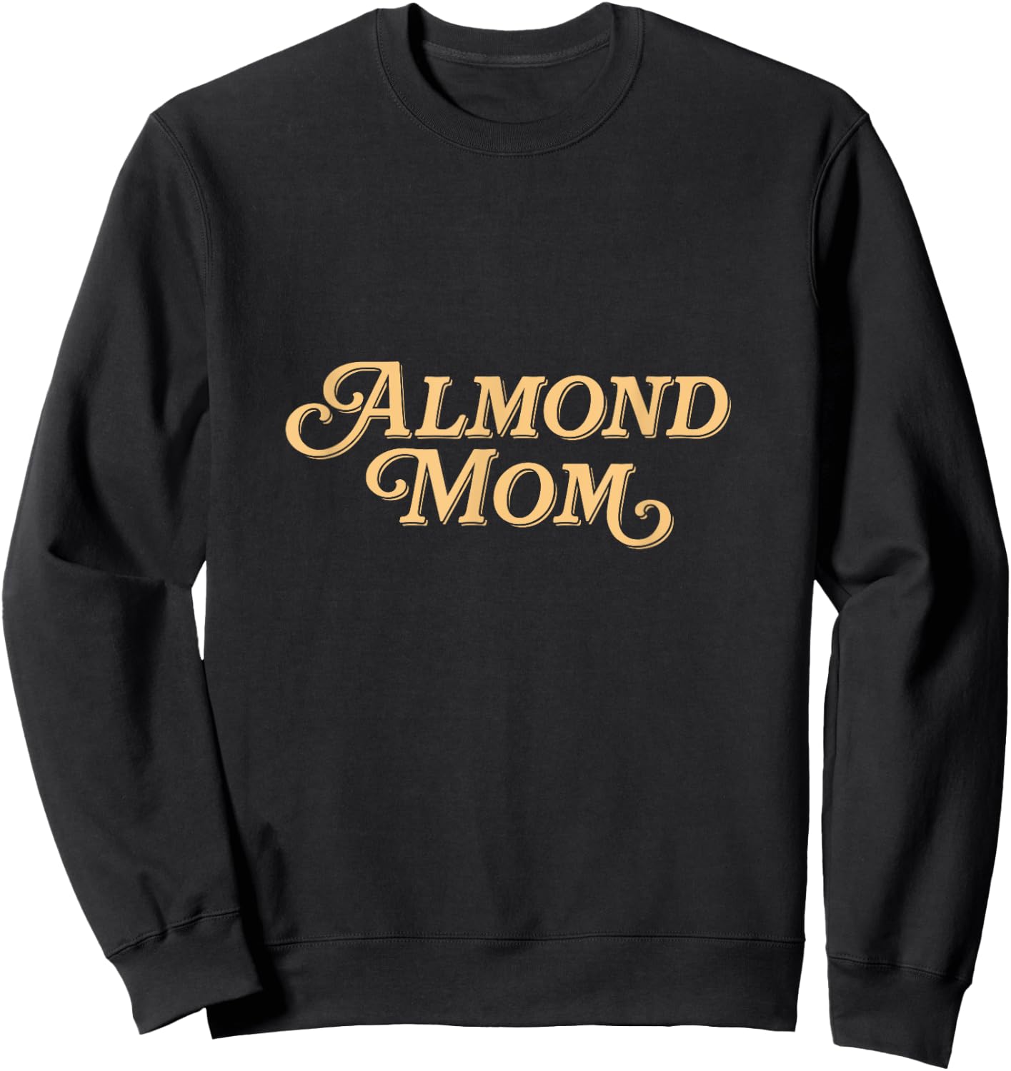 Almond Mom - Funny Meme for Moms Sweatshirt - Sweatshirt | Black