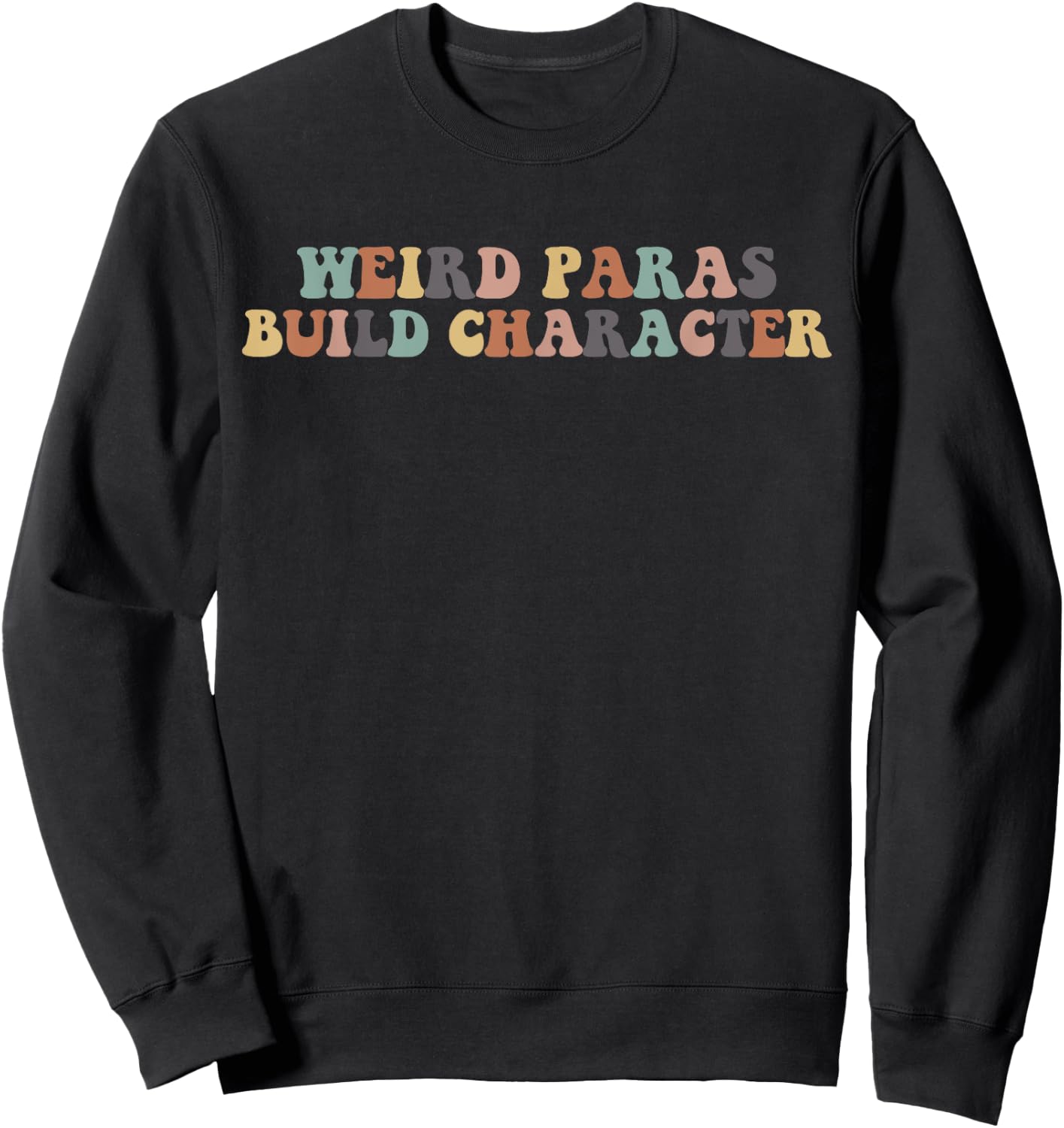 Funny Weird Paras Build Character Para Life Paraprofessional Sweatshirt - Sweatshirt | Black