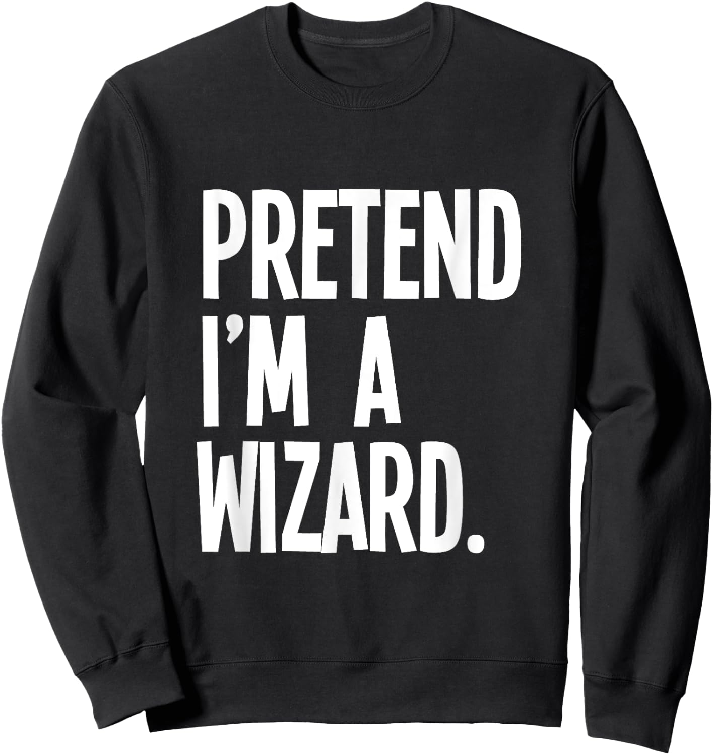 Pretend I'm A Wizard Funny Halloween Party Costume Sweatshirt - Sweatshirt | Black