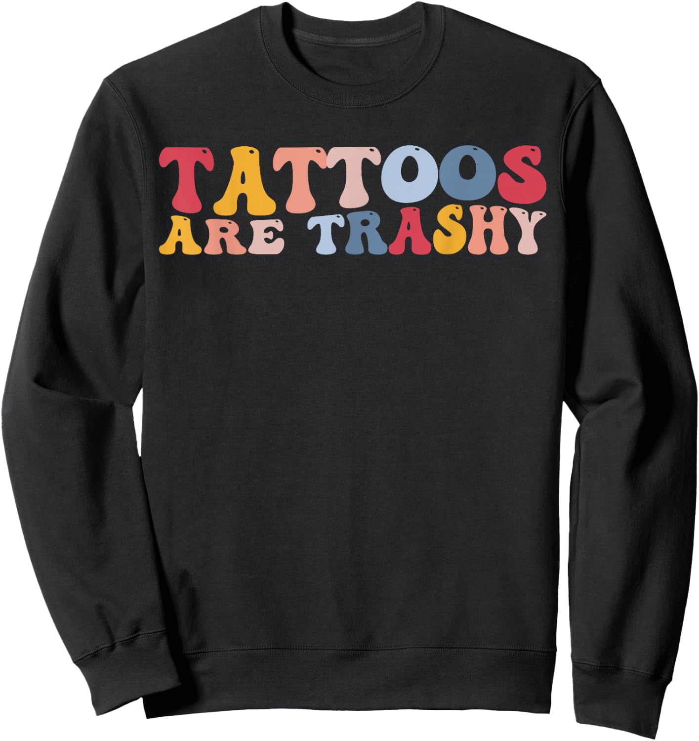 Funny Anti Tattoo Tattoos Are Trashy Sweatshirt - Sweatshirt | Black