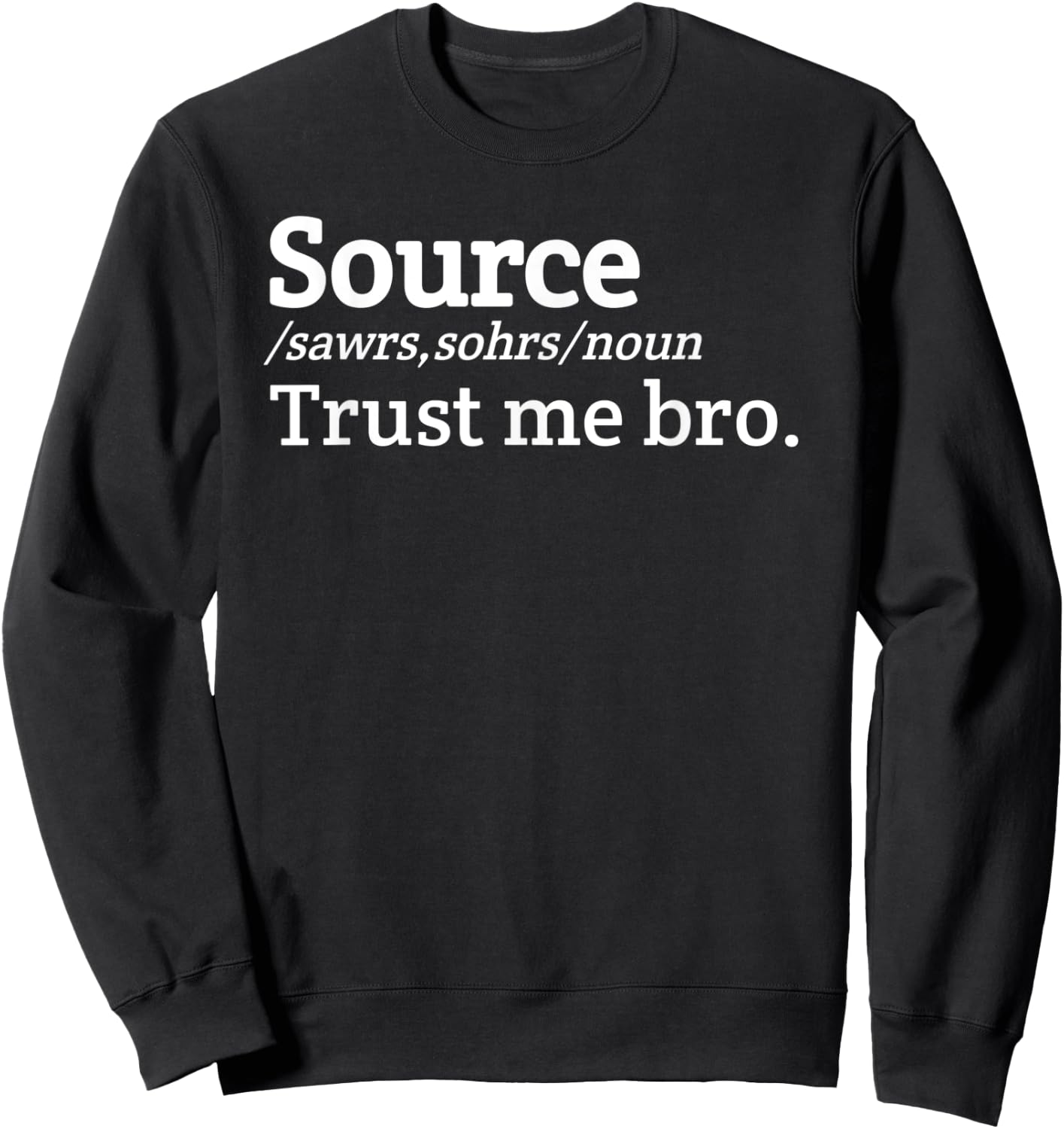 Source trust me bro definition Meme Sweatshirt - Sweatshirt | Black