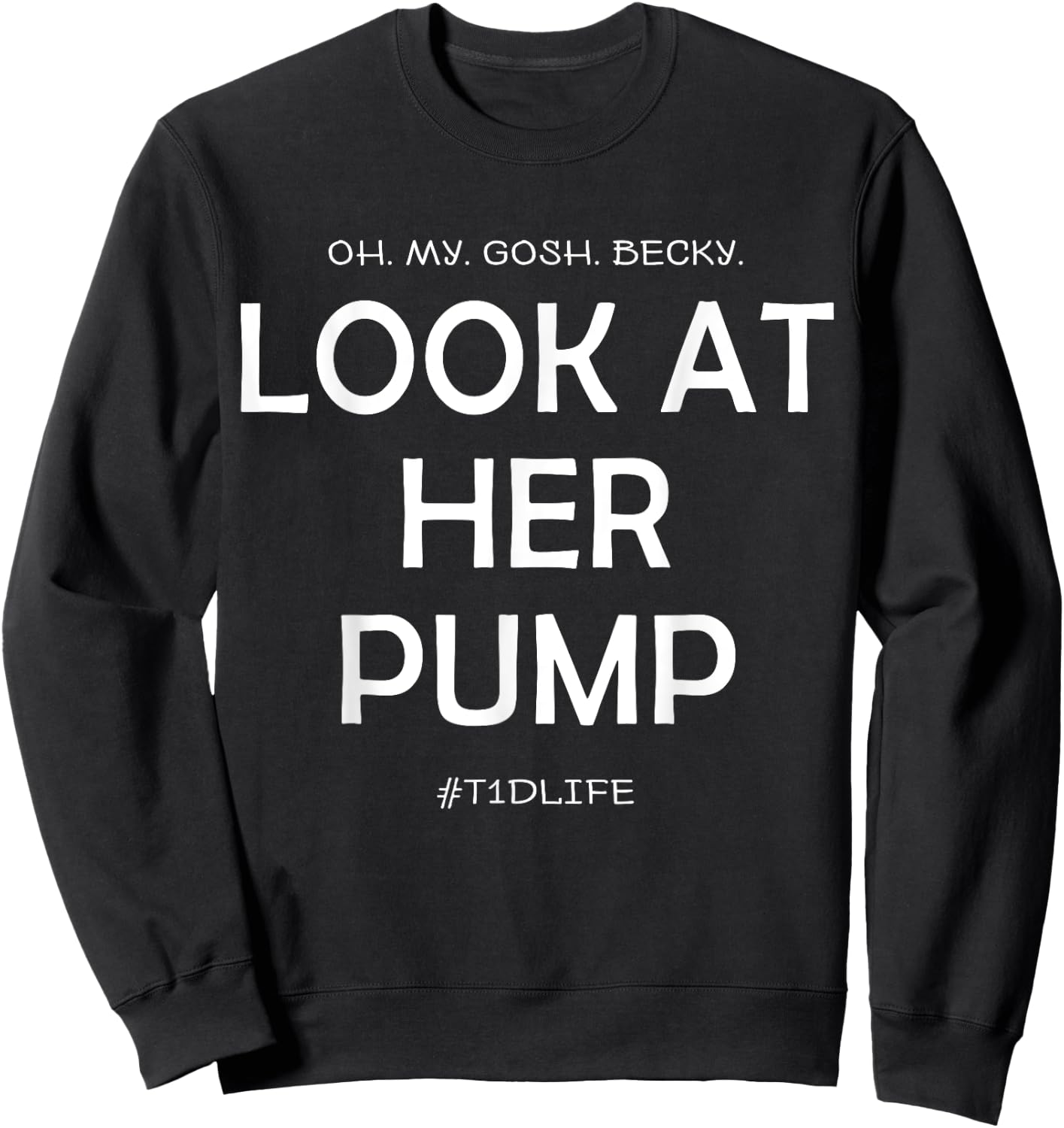 Oh My Gosh Look At Her Pump, Funny Type 1 Diabetes Sweatshirt - Sweatshirt | Black