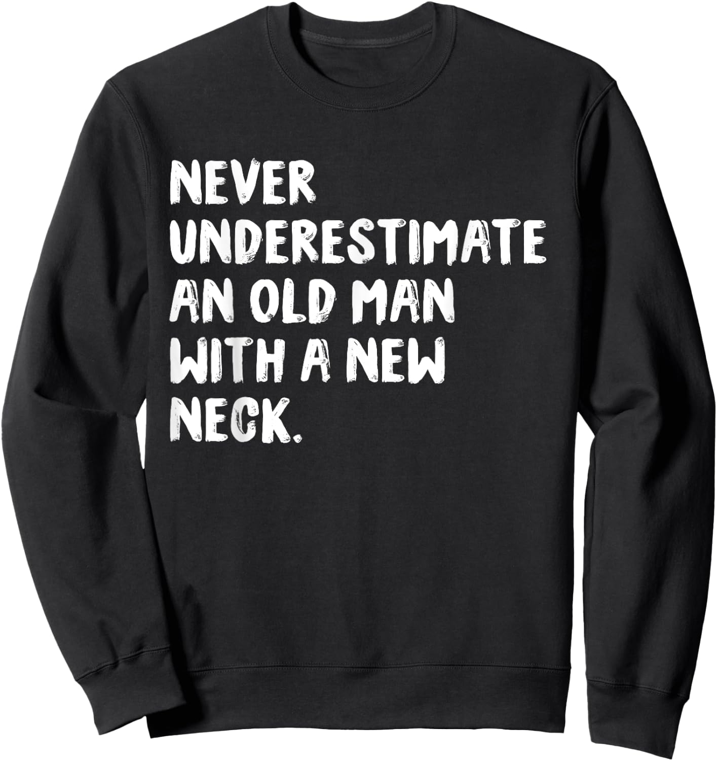 Never Underestimate An Old Man With A New Neck Surgery Sweatshirt - Sweatshirt | Black