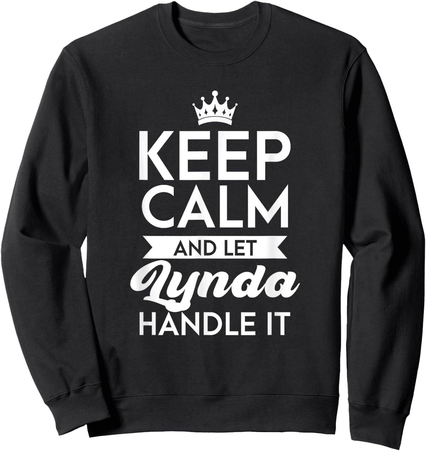 Keep Calm And Let Lynda Handle It Name Lynda Sweatshirt - Sweatshirt | Black