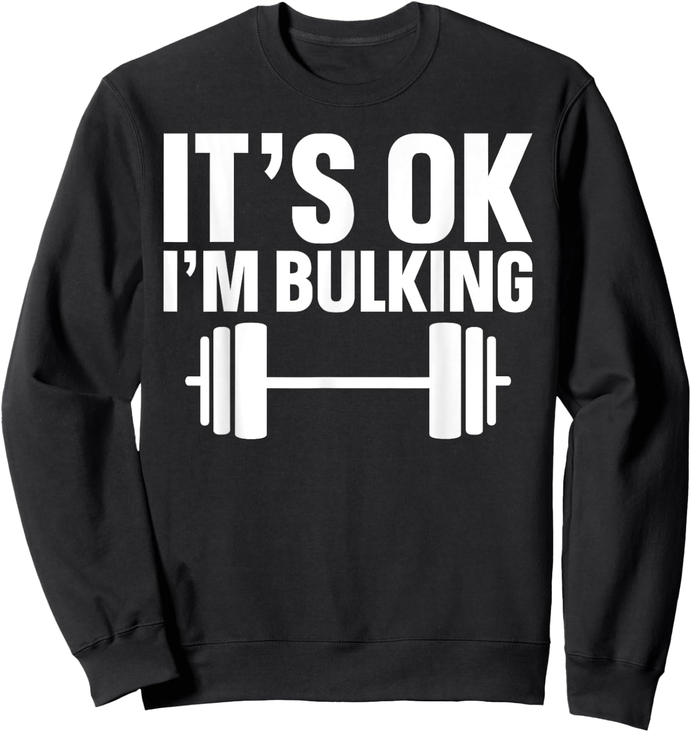 It's Ok I'm Bulking Weightlifting Cheat Day Sweatshirt - Sweatshirt | Black