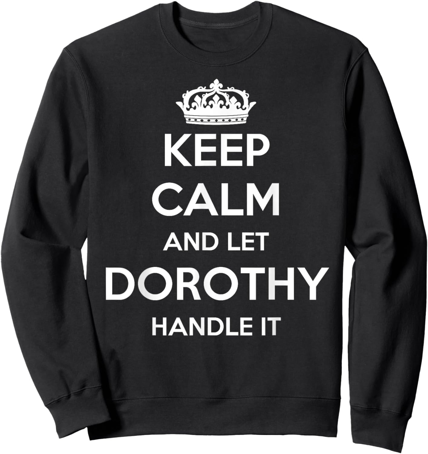 Keep Calm Handle It - Personalized First Name Funny Dorothy Sweatshirt - Sweatshirt | Black