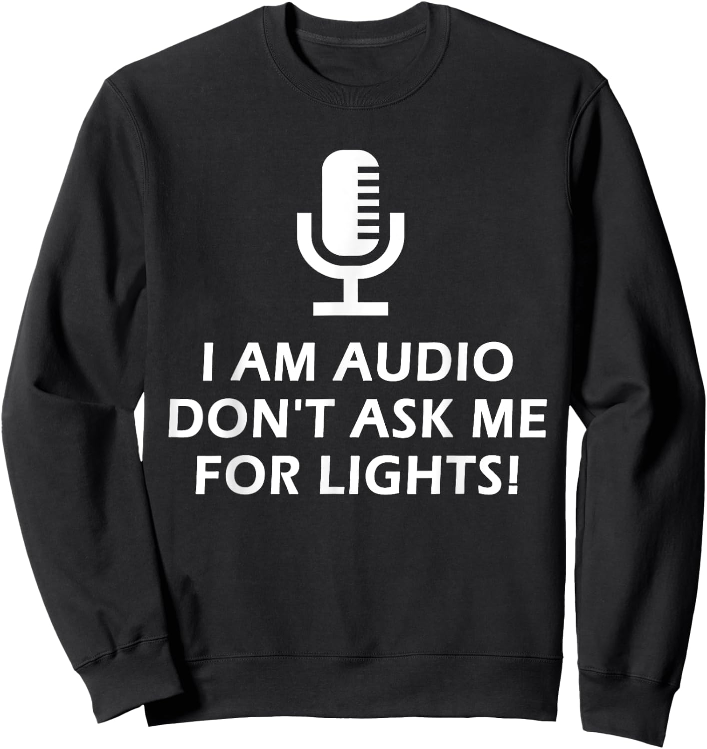 I Am Audio Don't Ask Me For Lights! Funny Stage Crew Design Sweatshirt - Sweatshirt | Black