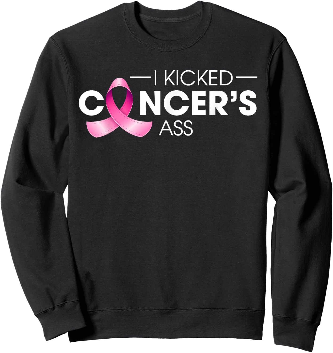 I Kicked Cancer's Ass Breast Cancer Warrior Pink Ribbon Sweatshirt - Sweatshirt | Black