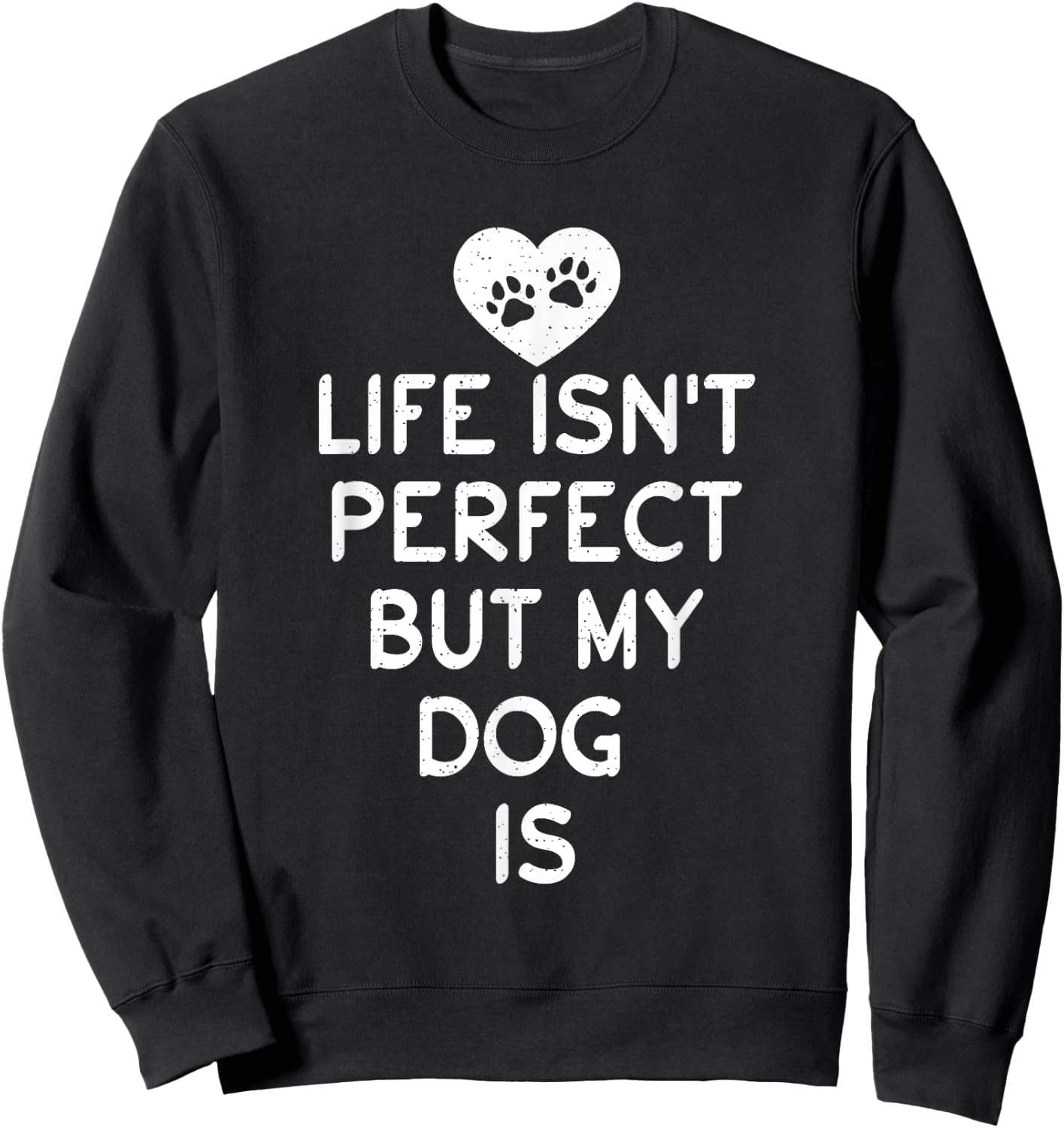 Life isnt perfect but my Dog is Puppy Dog Lover Sweatshirt - Sweatshirt | Black