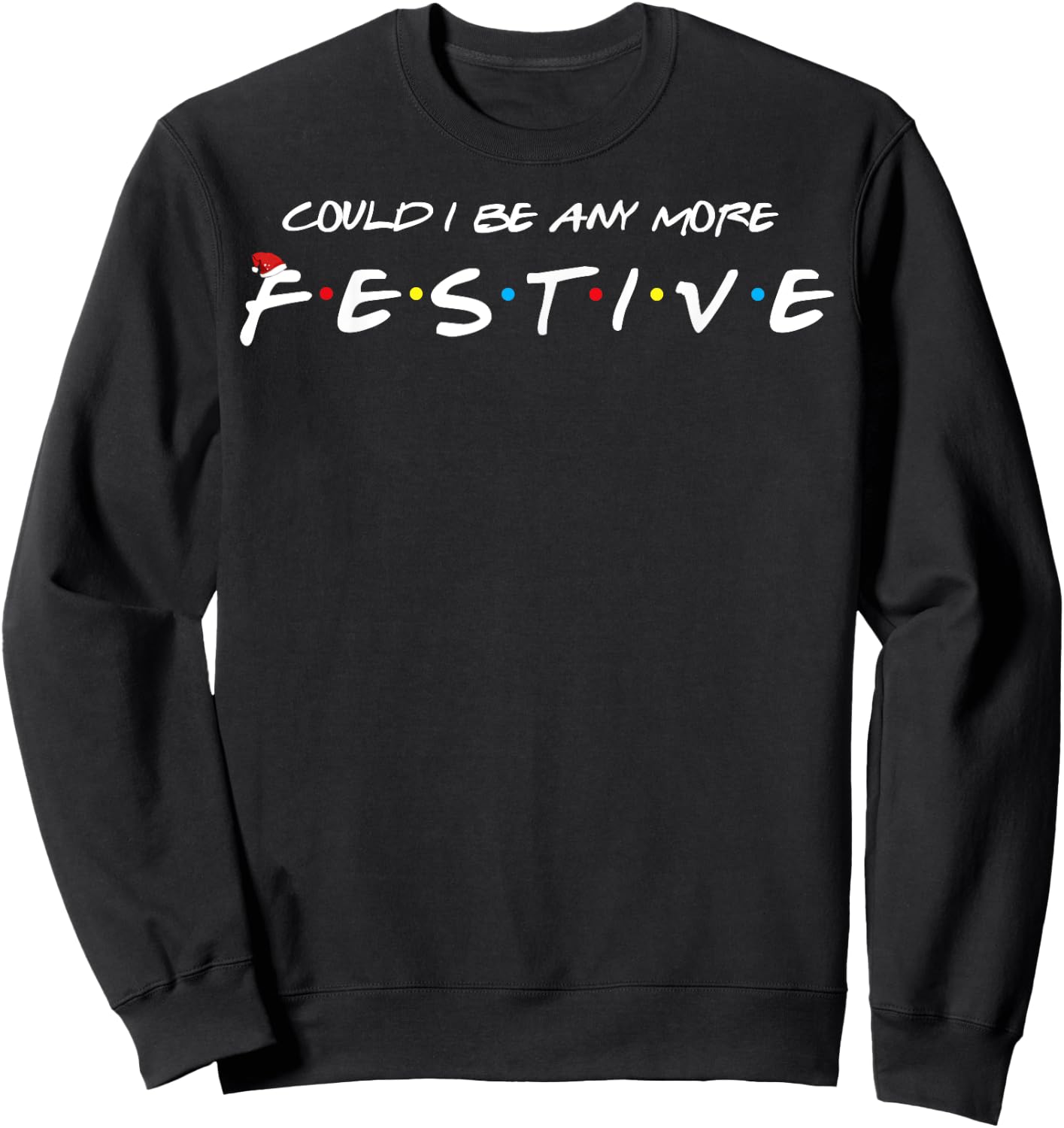 Could I Be Any More Festive Sweatshirt - Sweatshirt | Black