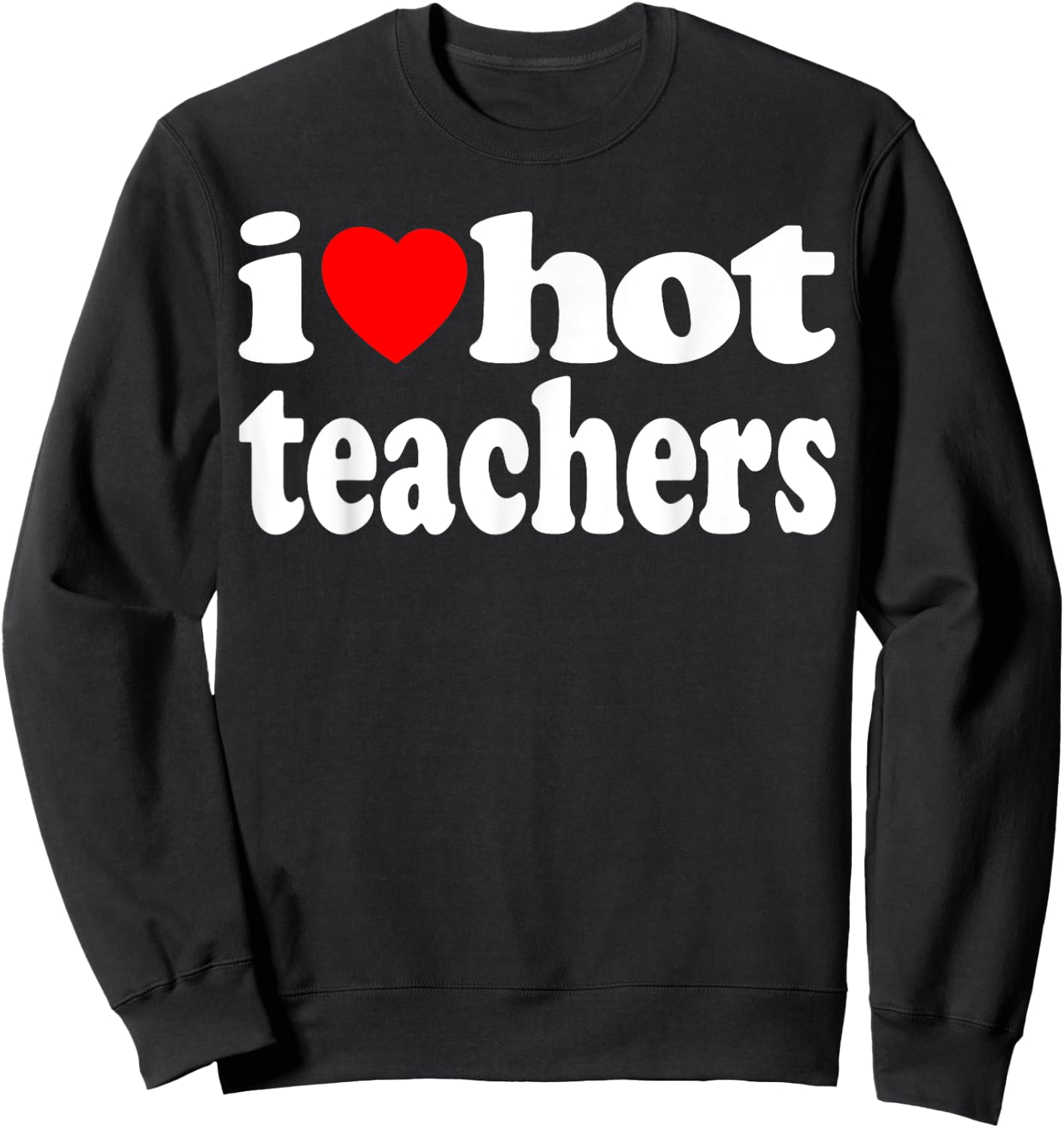 Funny Retro I Love Hot Teachers Vintage I Heart Hot Teacher Men Women Girls Kids Sweatshirt - Sweatshirt | Black