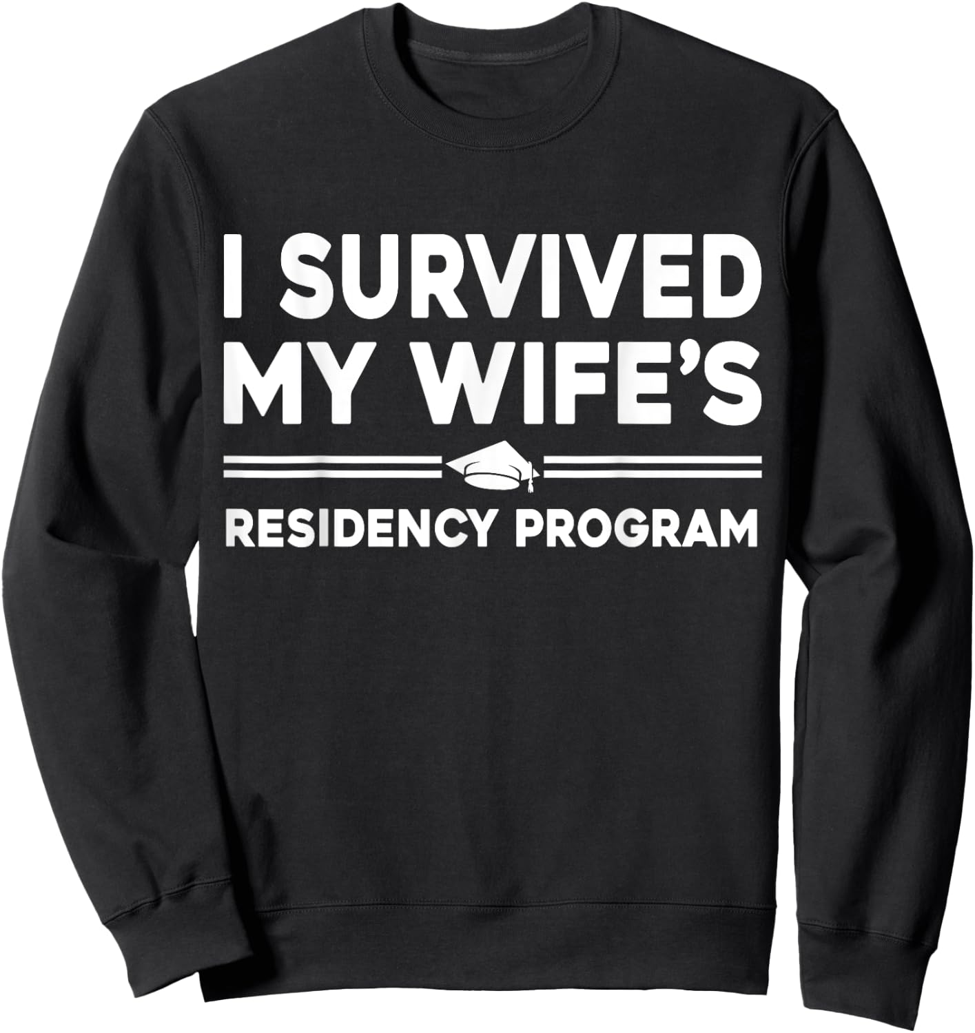 I Survived My Wife's Residency Program Medical graduation Sweatshirt - Sweatshirt | Black