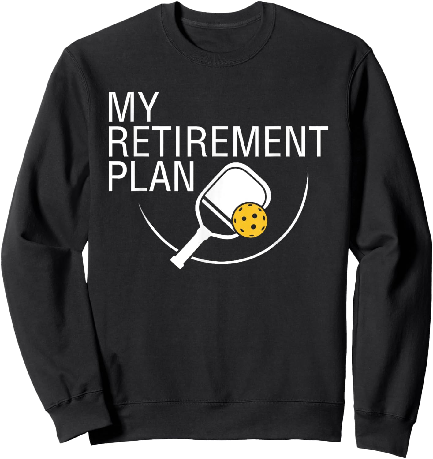 My Retirement Plan Funny Pickleball Shirt Sweatshirt - Sweatshirt | Black