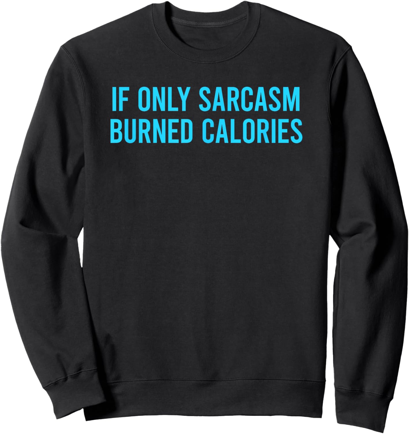 If Only Sarcasm Burned Calories Sweatshirt - Sweatshirt | Black