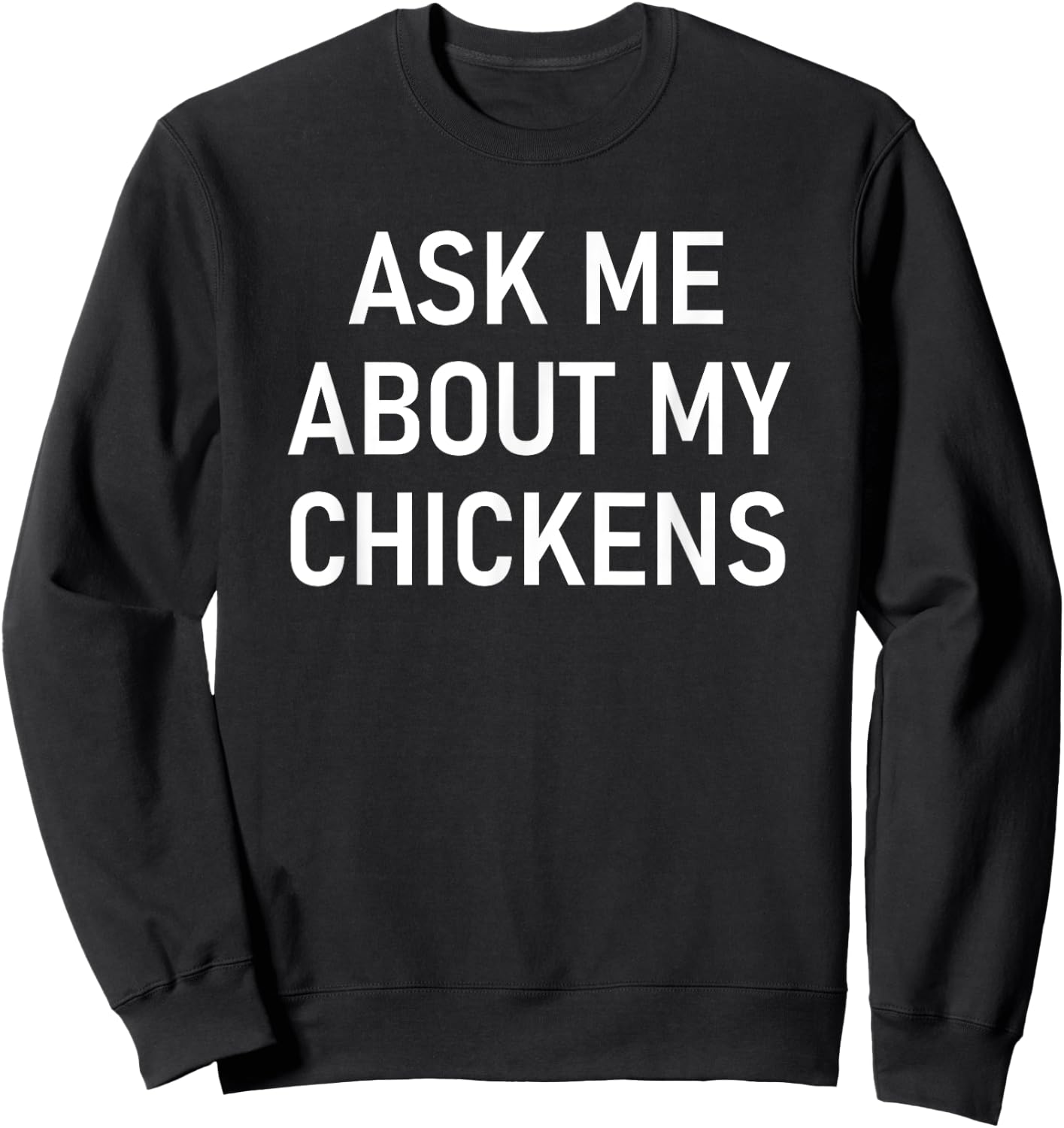 Ask Me About My Chickens, Funny, Jokes, Sarcastic Sweatshirt - Sweatshirt | Black
