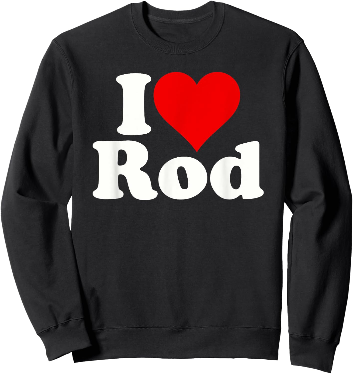 I Love Heart Rod Rodney Roderick Sweatshirt - Sweatshirt | Black