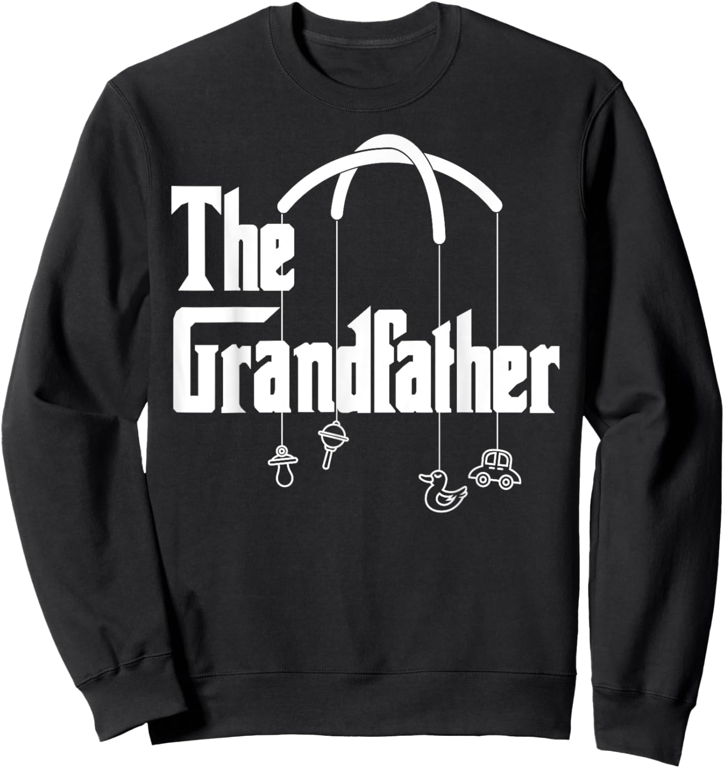 Grandfather Quote Funny Design for Grandpas Sweatshirt - Sweatshirt | Black