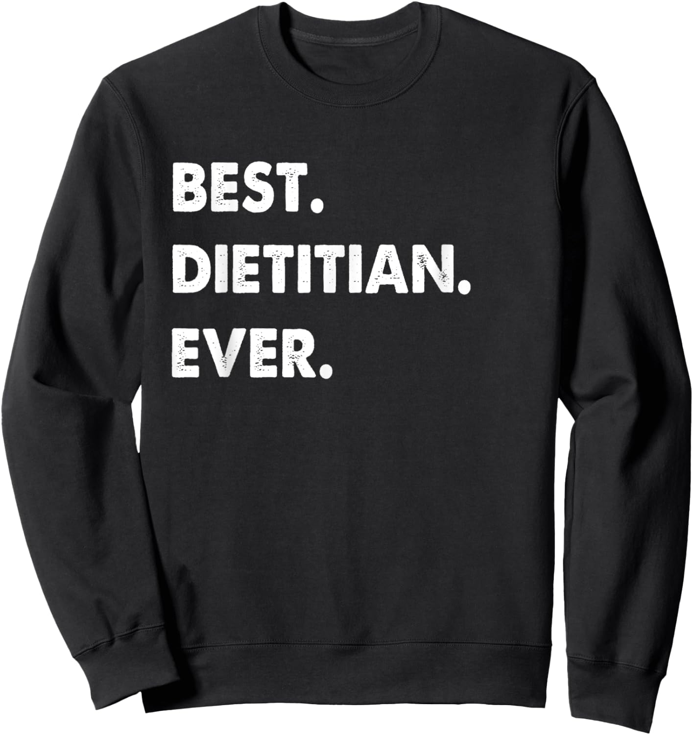 Dietitian Profession Best Dietitian Ever Sweatshirt - Sweatshirt | Black