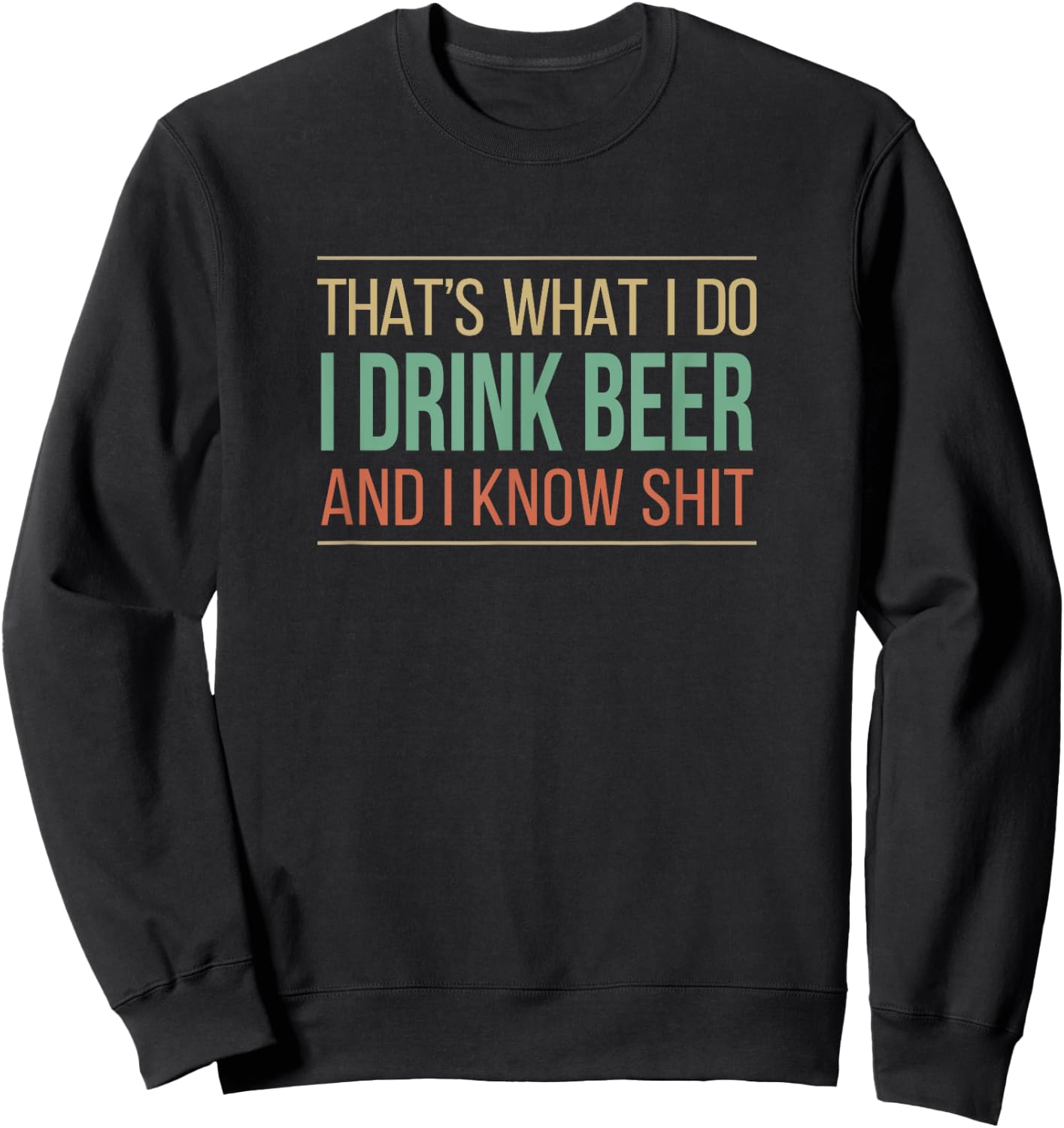 That's What I Do - I Drink Beer And I Know Shit Sweatshirt - Sweatshirt | Black