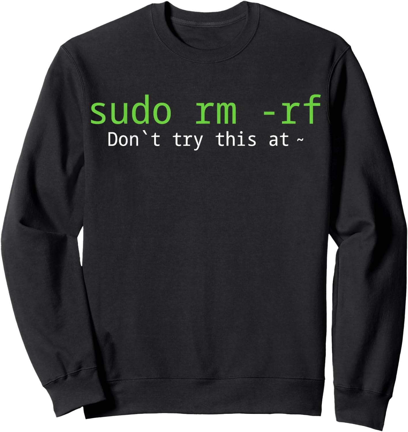 Sudo Rm -rf Don't Try This At Sweatshirt - Sweatshirt | Black