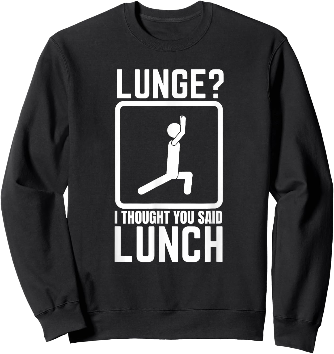 Lunge I Thought You Said Lunch Funny Gym Workout Top Sweatshirt - Sweatshirt | Black