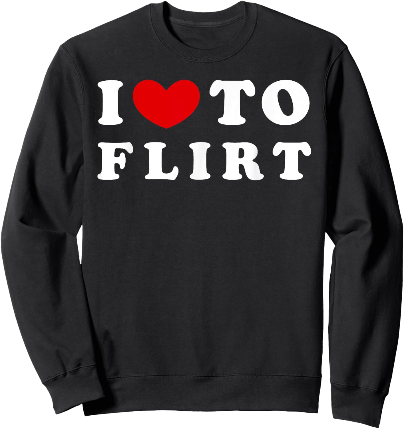 I Love To Flirt, I Like To Flirt Sweatshirt - Sweatshirt | Black