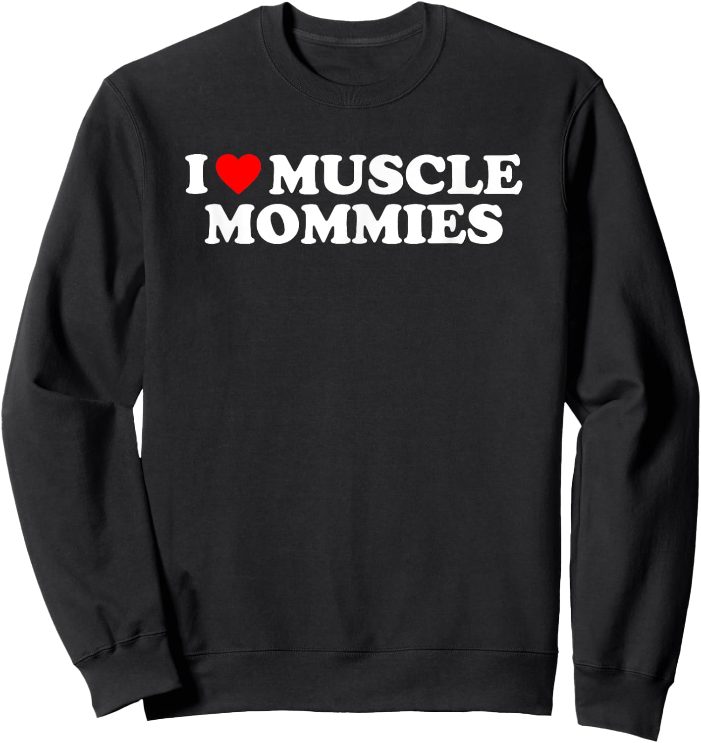I Love Muscle Mommies, I Heart Muscle Mommies, Muscle Mommy Sweatshirt - Sweatshirt | Black
