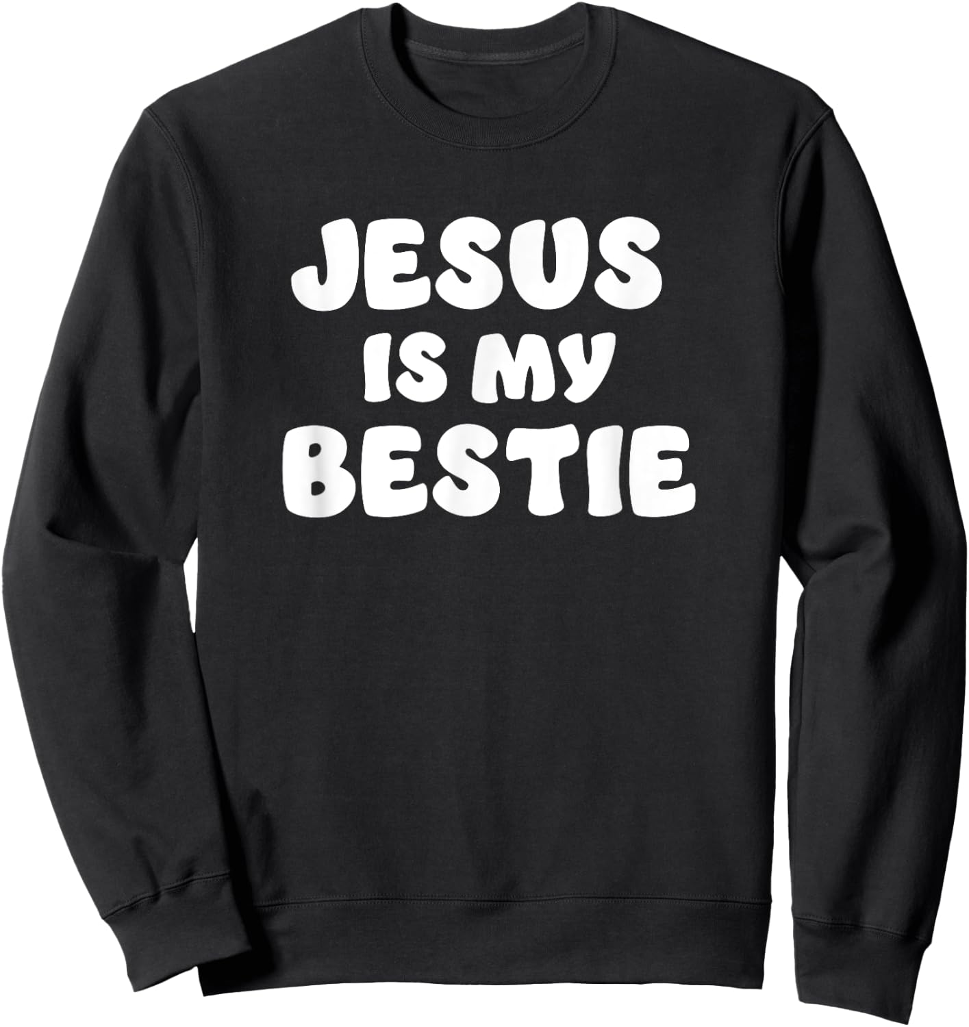 Jesus Is My Bestie - I Love Jesus - Christian Faith Sweatshirt - Sweatshirt | Black