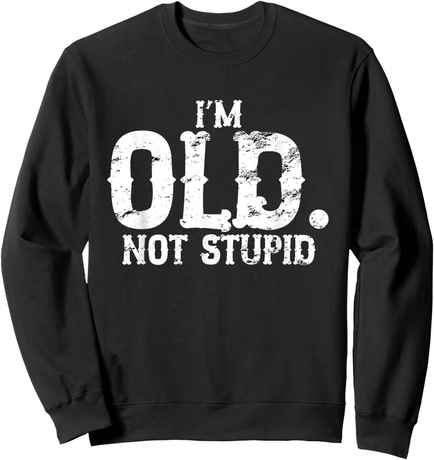 I'm Old Not Stupid Funny Birthday Gag 80th 60th 70th Sweatshirt - Sweatshirt | Black