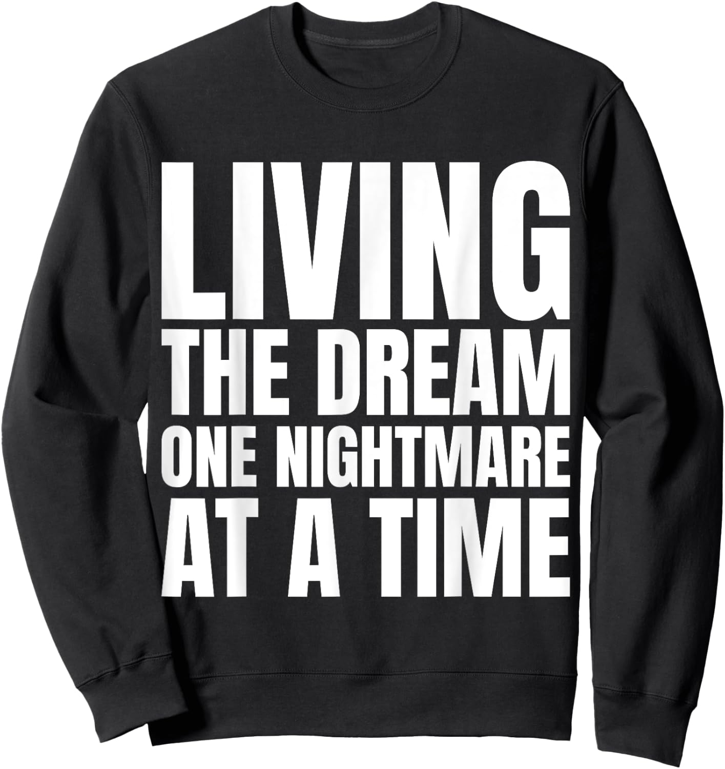 Living the dream one nightmare at the time Sweatshirt - Sweatshirt | Black