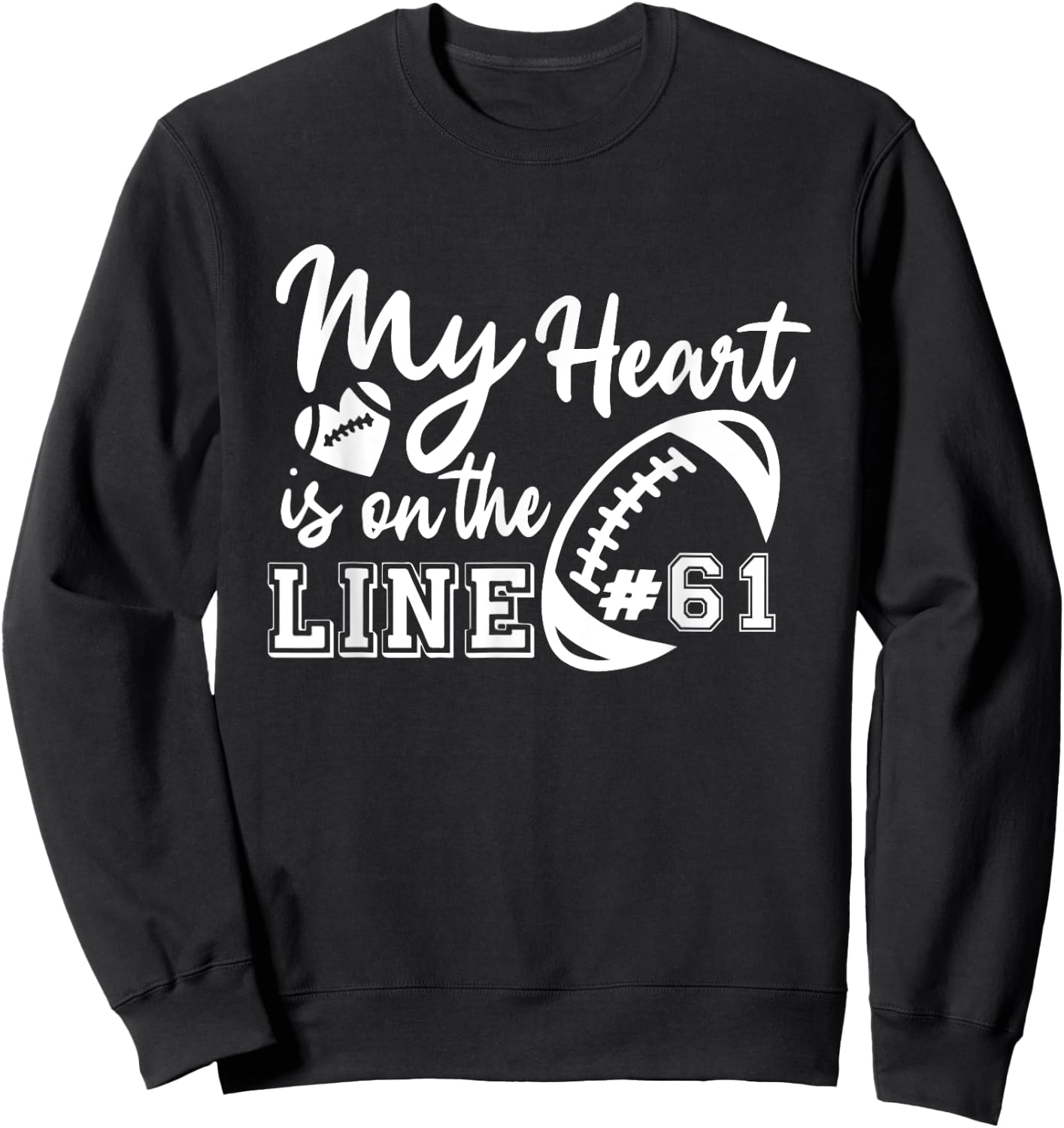 My Heart Is On The Line Number 61 Football American Custom Sweatshirt - Sweatshirt | Black