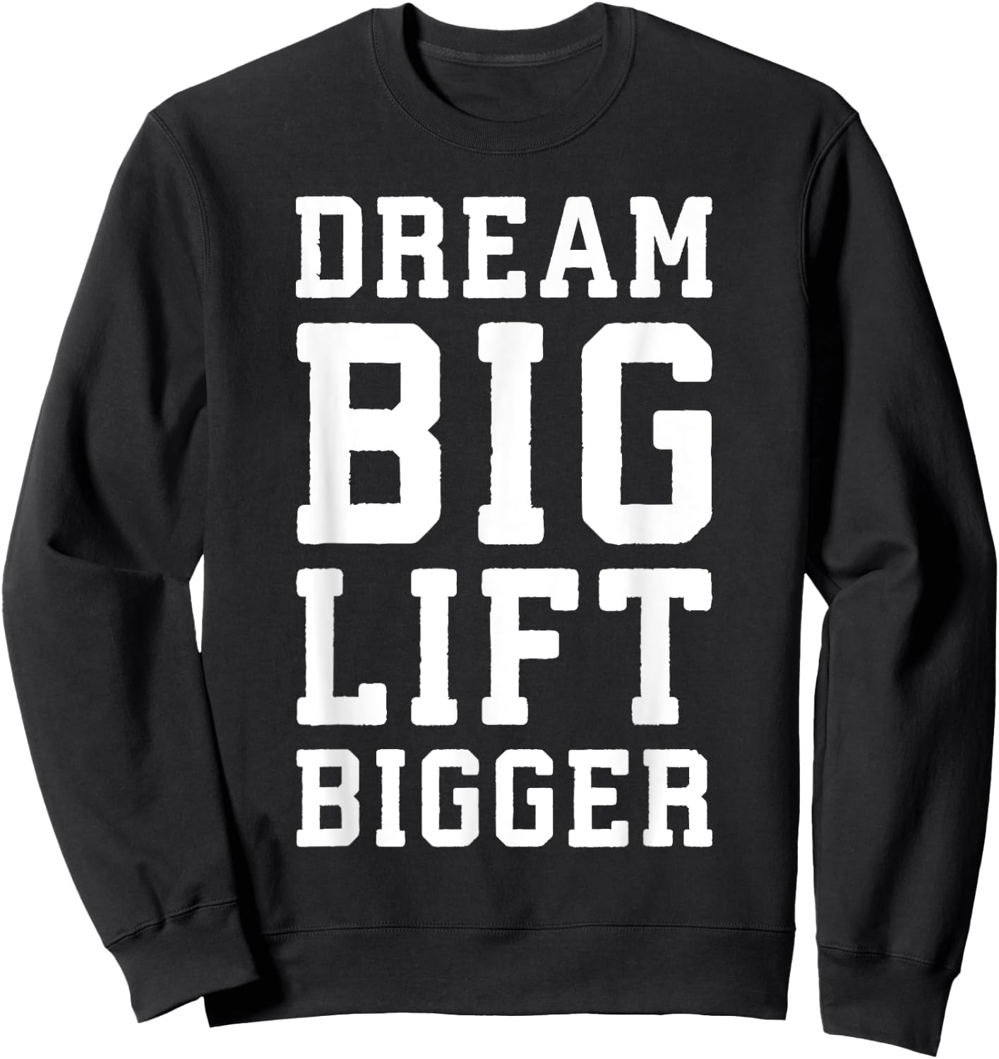 Dream Big, Lift Bigger - Gym Workout Fintess Motivaitonal Sweatshirt - Sweatshirt | Black