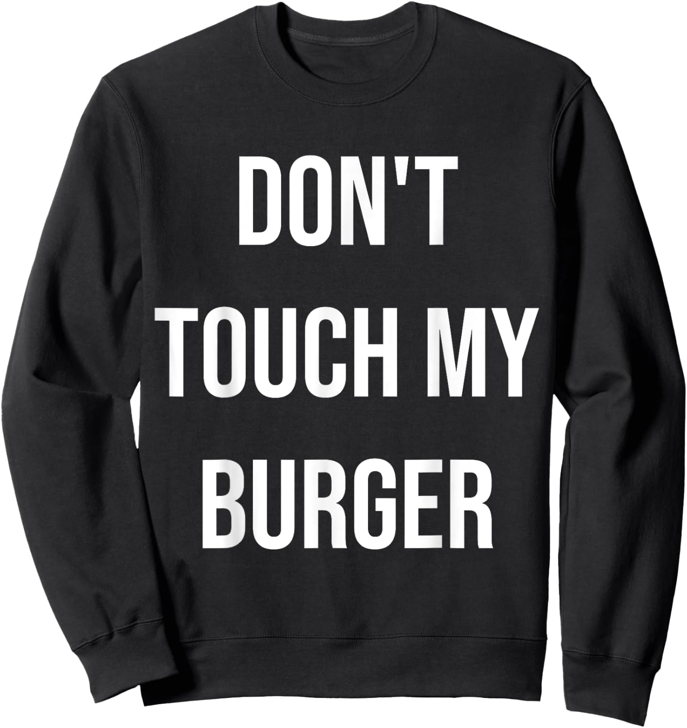 Don't Touch My Burger Funny Food Foodie Gift Sweatshirt - Sweatshirt | Black