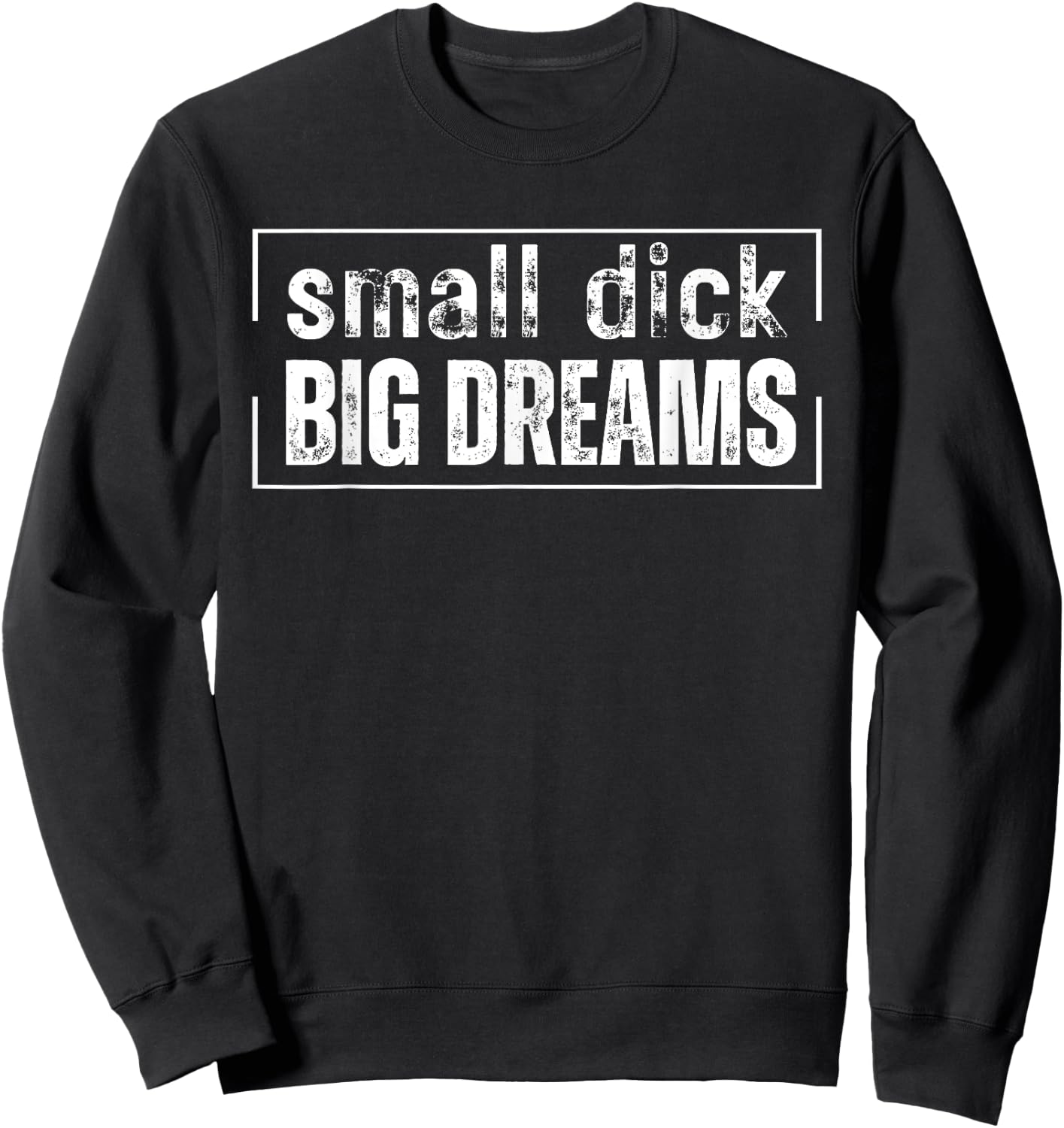 Small Dick Big Dreams Funny Men Sweatshirt - Sweatshirt | Black