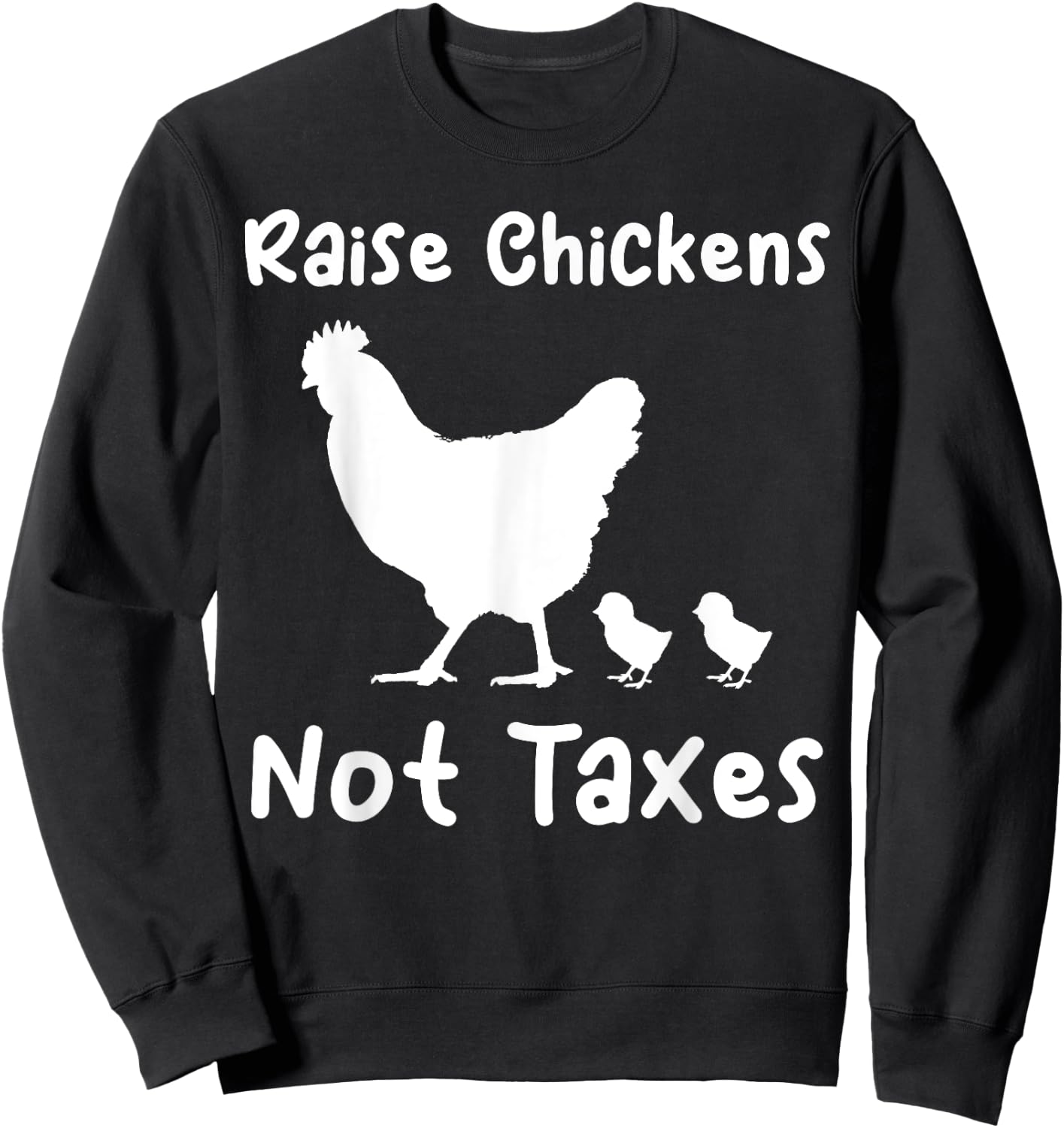 Raise Chickens Not Taxes Ranch Homestead Libertarian Chicks Sweatshirt - Sweatshirt | Black