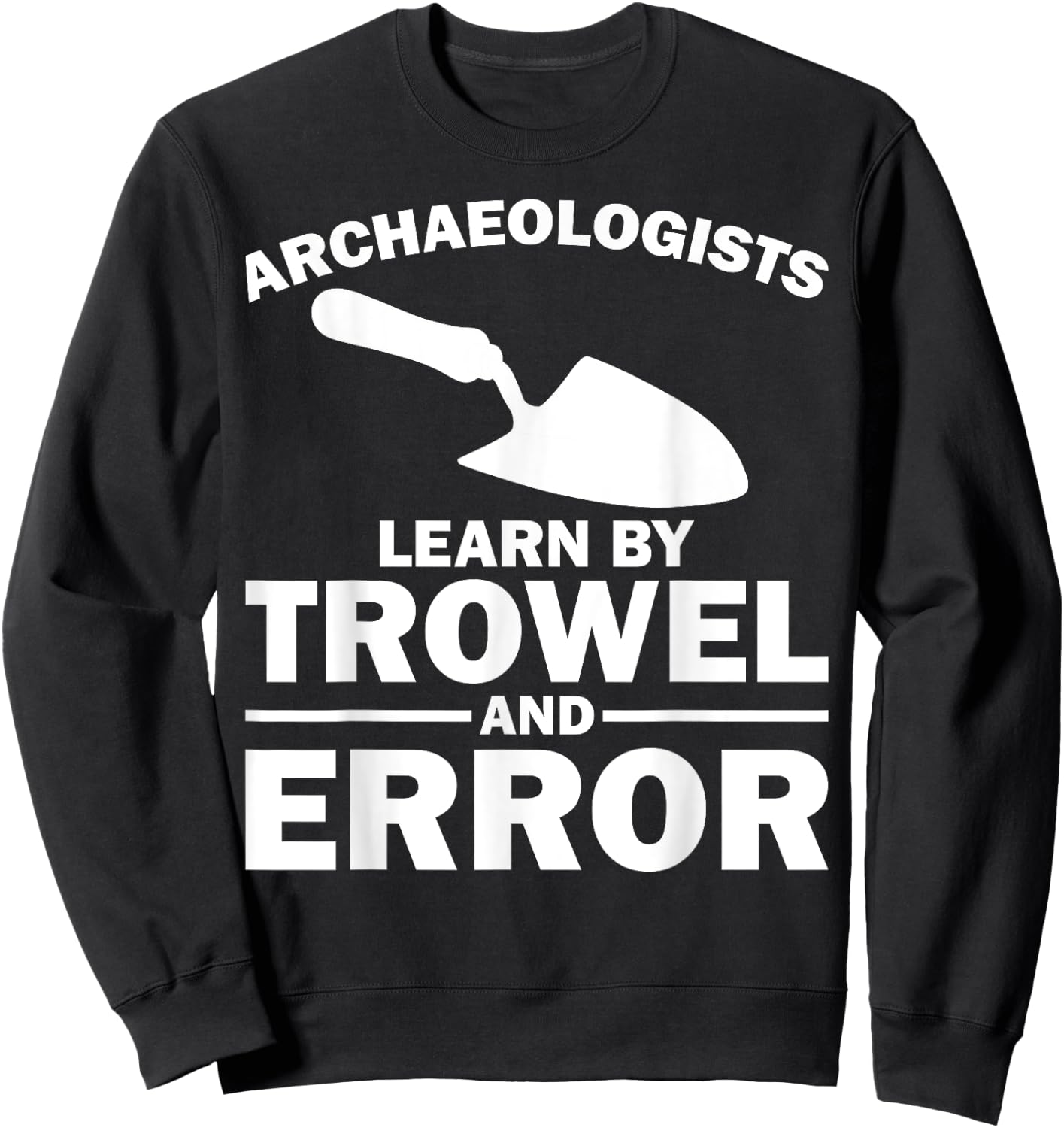 Funny Archeology Trowel Design Men Women Antique Archeology Sweatshirt - Sweatshirt | Black