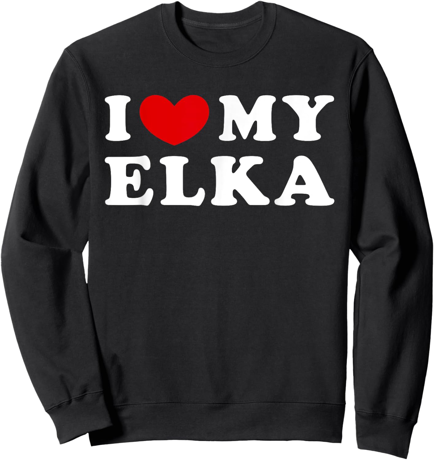 I Love My Elka, I Heart My Elka Sweatshirt - Sweatshirt | Black