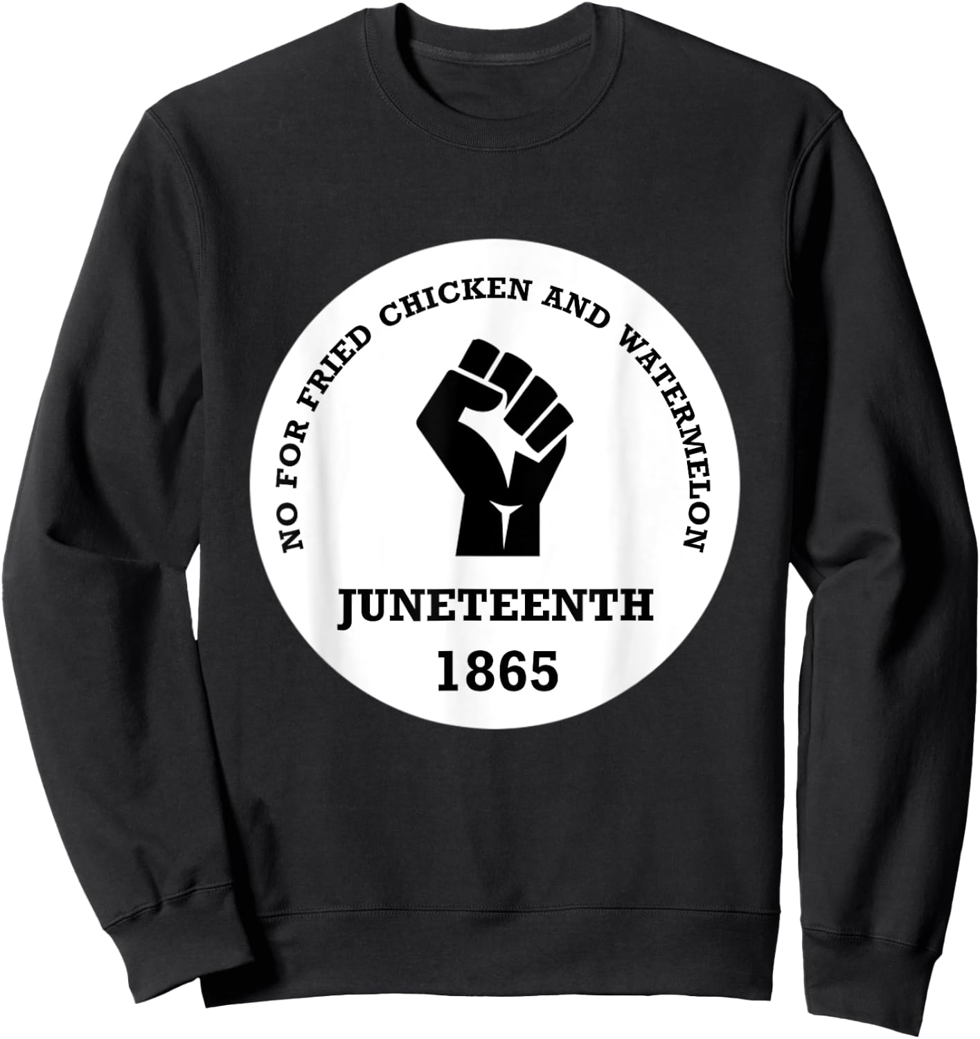 No for Fried chicken and Watermelon - Juneteenth 1865 Sweatshirt - Sweatshirt | Black