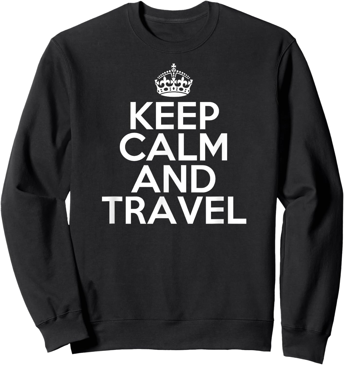 Funny Keep Calm and Travel Vacation Adventure Travel Sweatshirt - Sweatshirt | Black