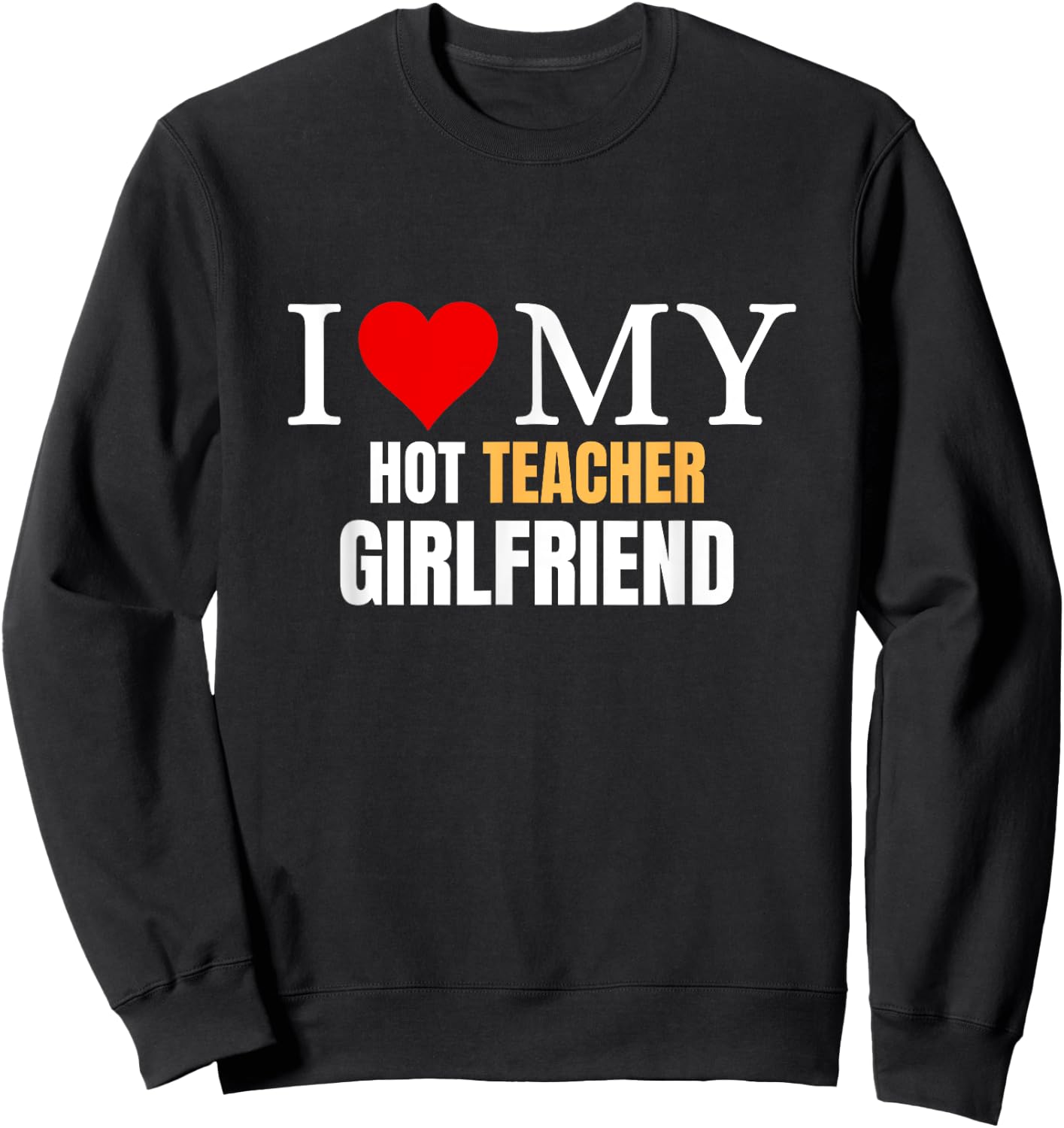 I Love My Hot Teacher Girlfriend Boyfriend Valentine's Day Sweatshirt - Sweatshirt | Black