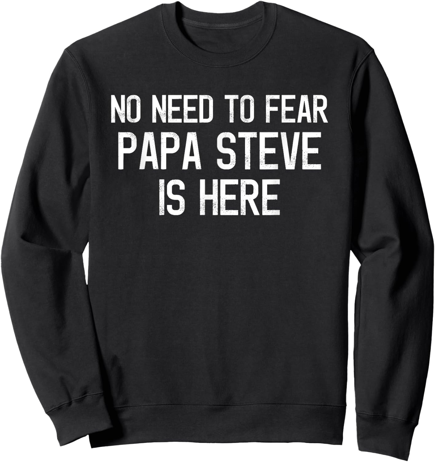 No Need To Fear Papa Steve Is Here Proud Family Surname Sweatshirt - Sweatshirt | Black