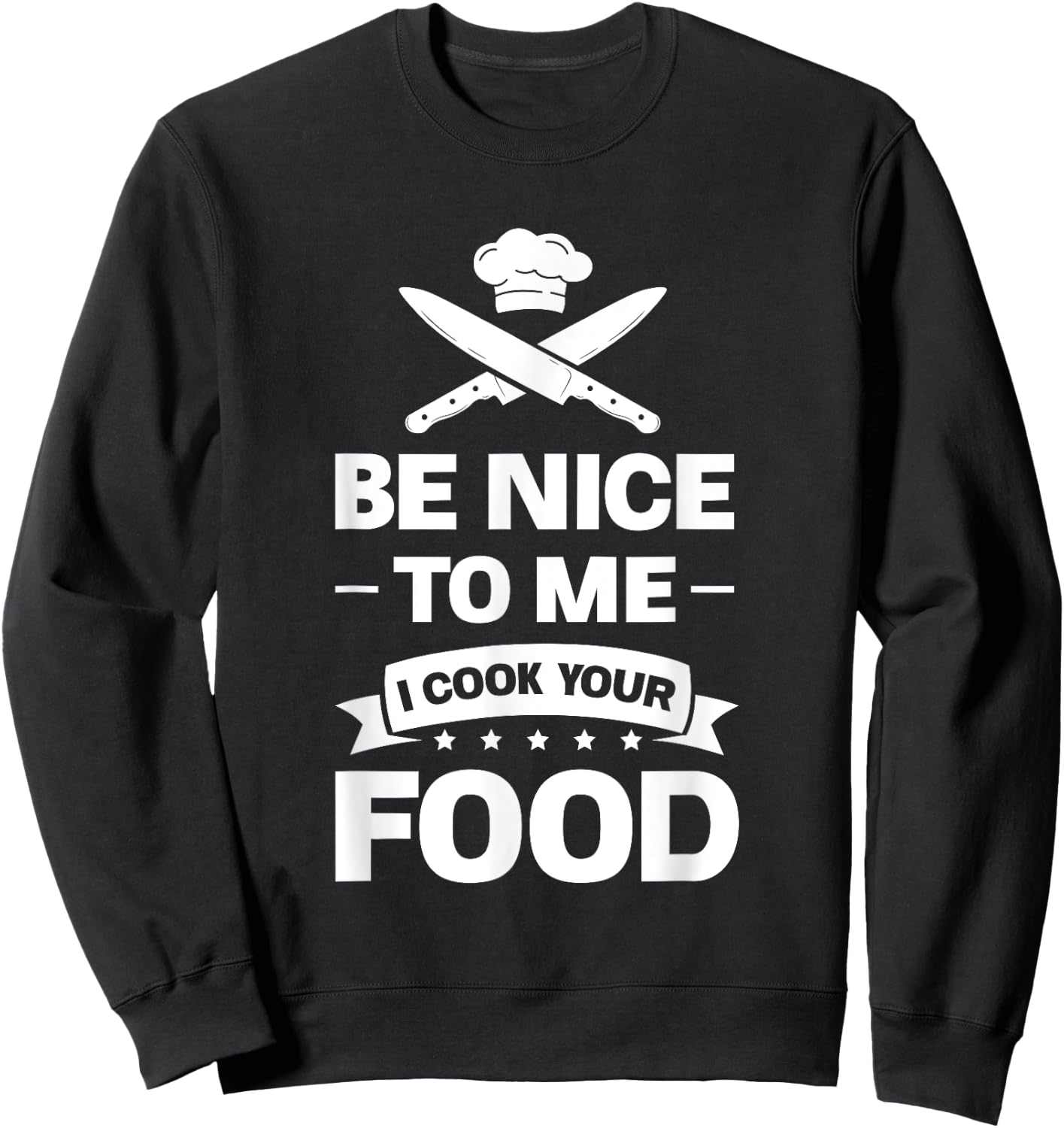 Be nice to me, I'll cook your food chef Sweatshirt - Sweatshirt | Black