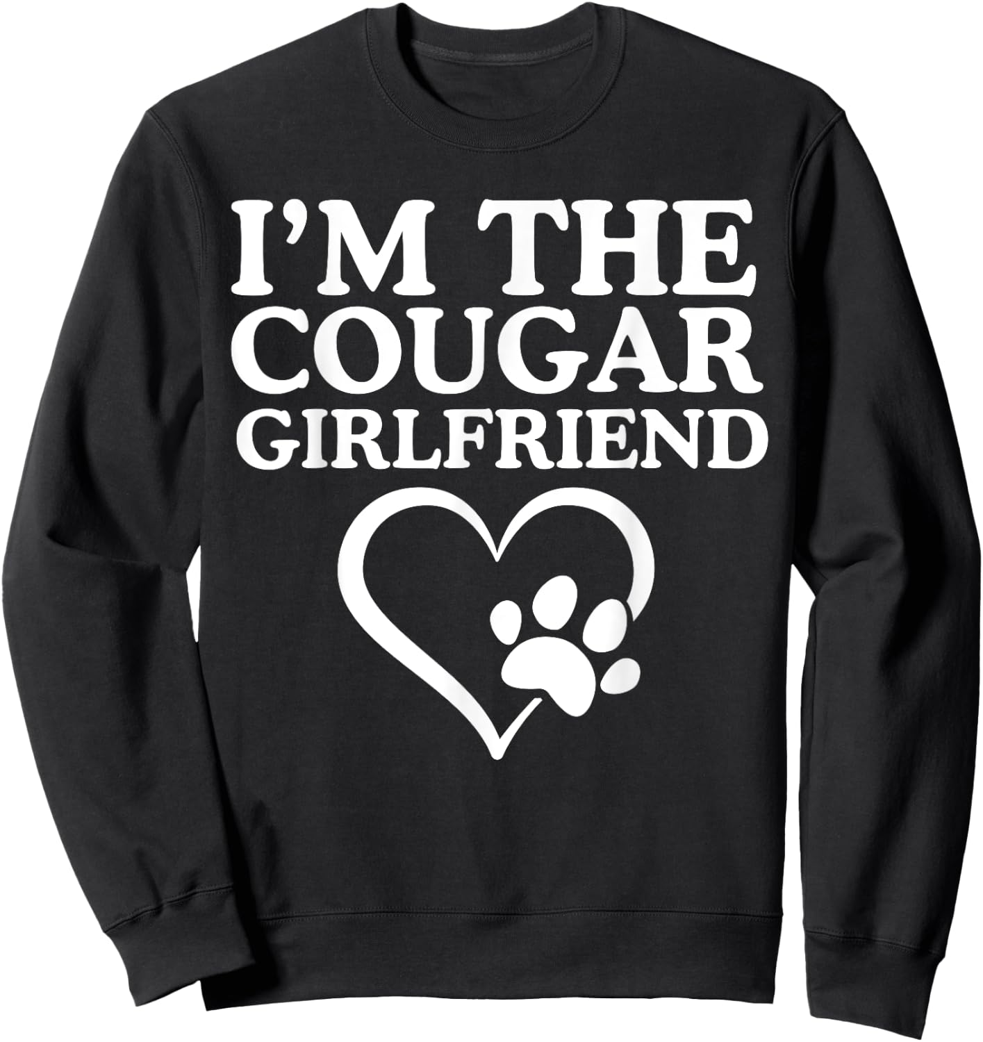 I'm The Cougar Girlfriend Love My Cougar Heart Funny Her Sweatshirt - Sweatshirt | Black