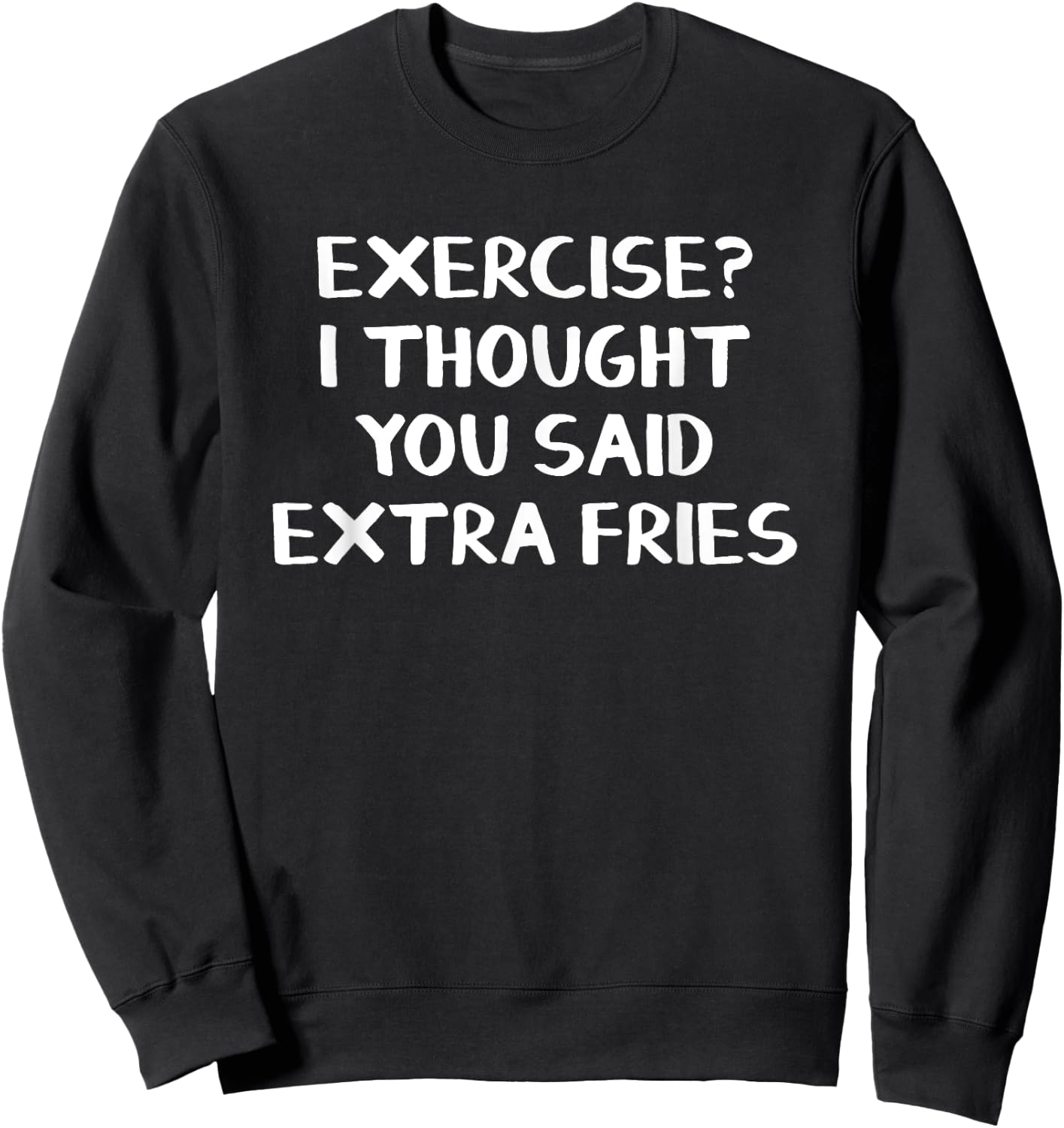 Exercise I Thought You Said Extra Fries Sweatshirt - Sweatshirt | Black